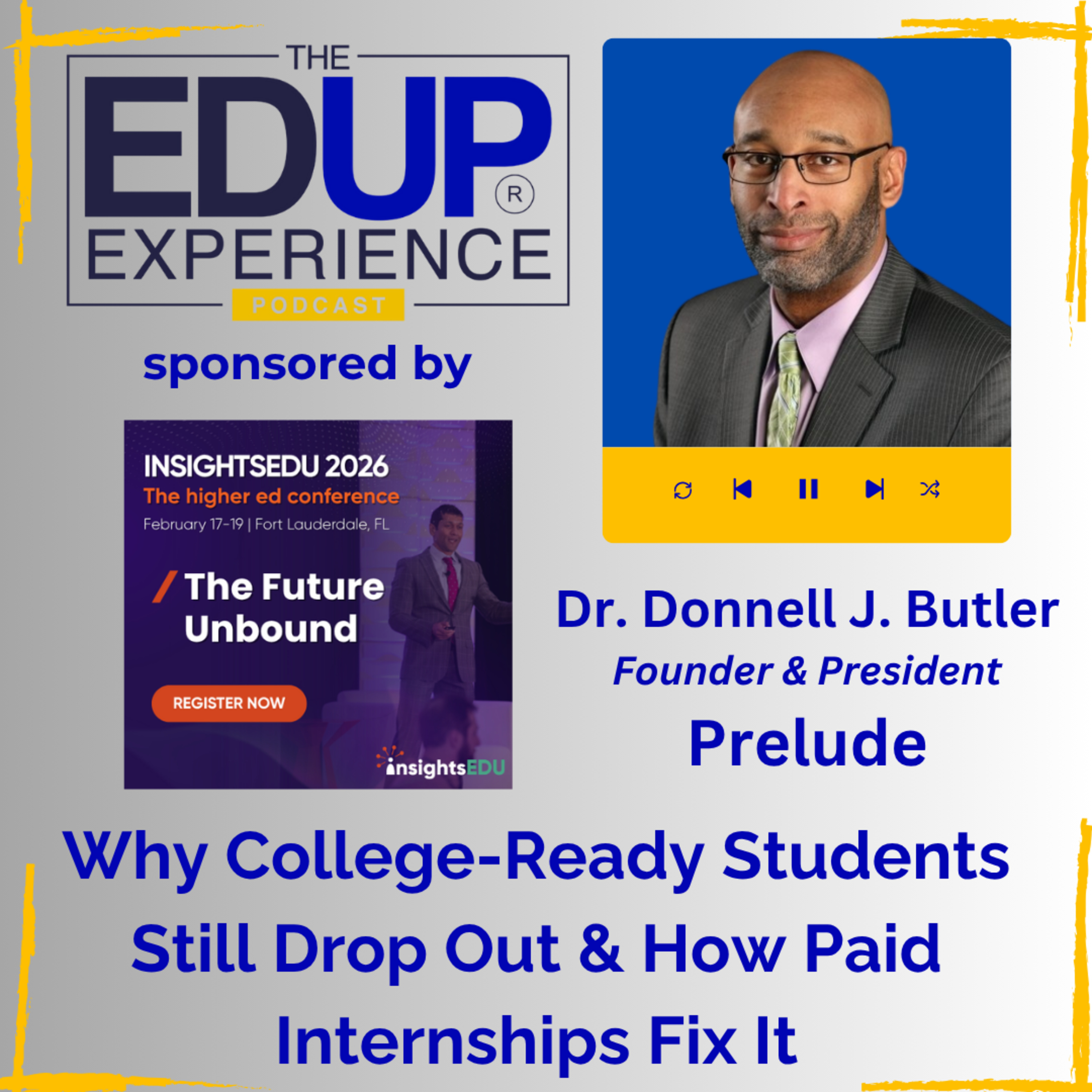 Why College-Ready Students Still Drop Out & How Paid Internships Fix It - with Dr. Donnell J. Butler, Founder & President, Prelude Why College-Ready Students Still Drop Out & How Paid Internships Fix It - with Dr. Donnell J. Butler, Founder & President, Prelude