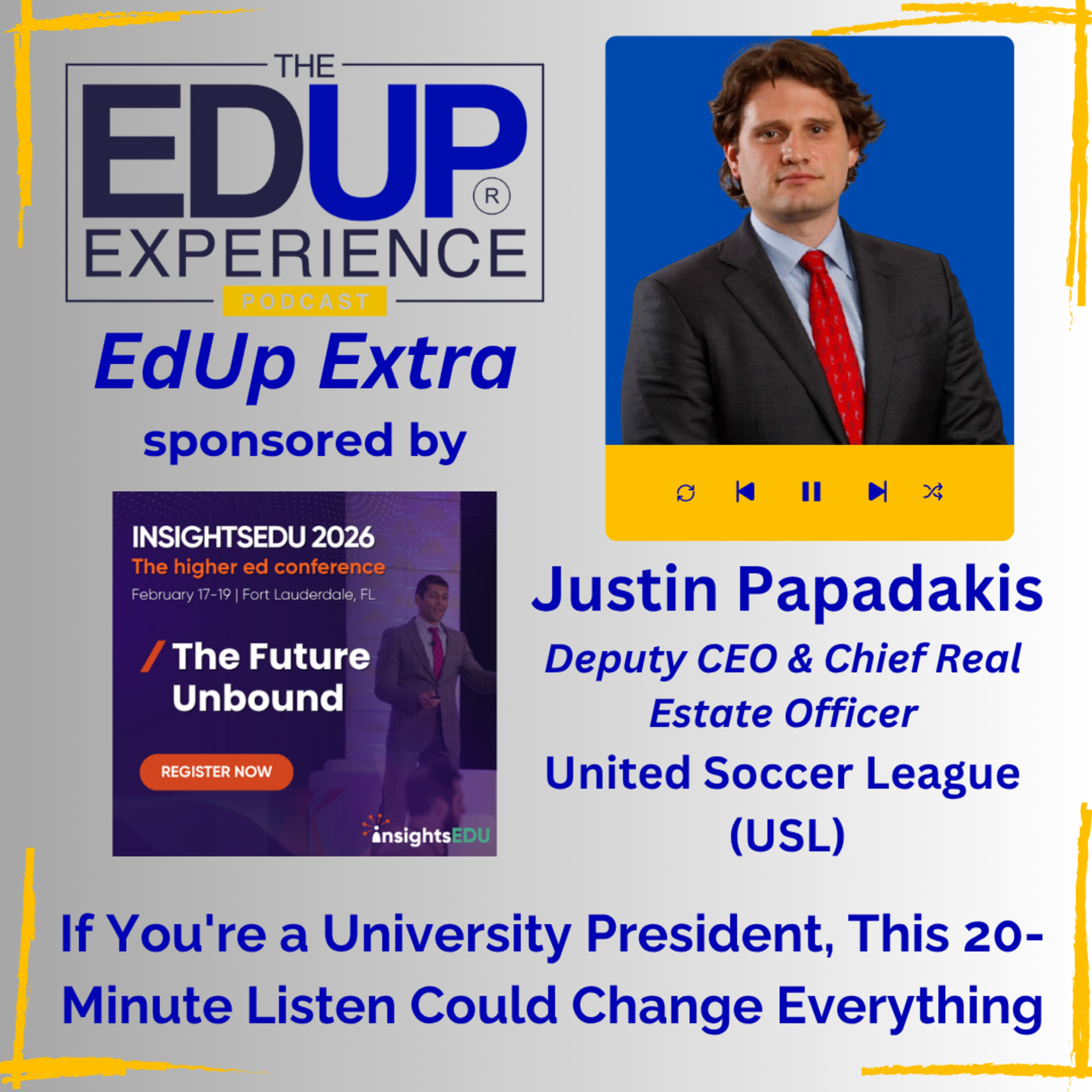 EdUp Extra: If You're a University President, This 20-Minute Listen Could Change Everything - Justin Papadakis, Deputy CEO & Chief Real Estate Officer of the USL EdUp Extra: If You're a University President, This 20-Minute Listen Could Change Everything - Justin Papadakis, Deputy CEO & Chief Real Estate Officer of the USL