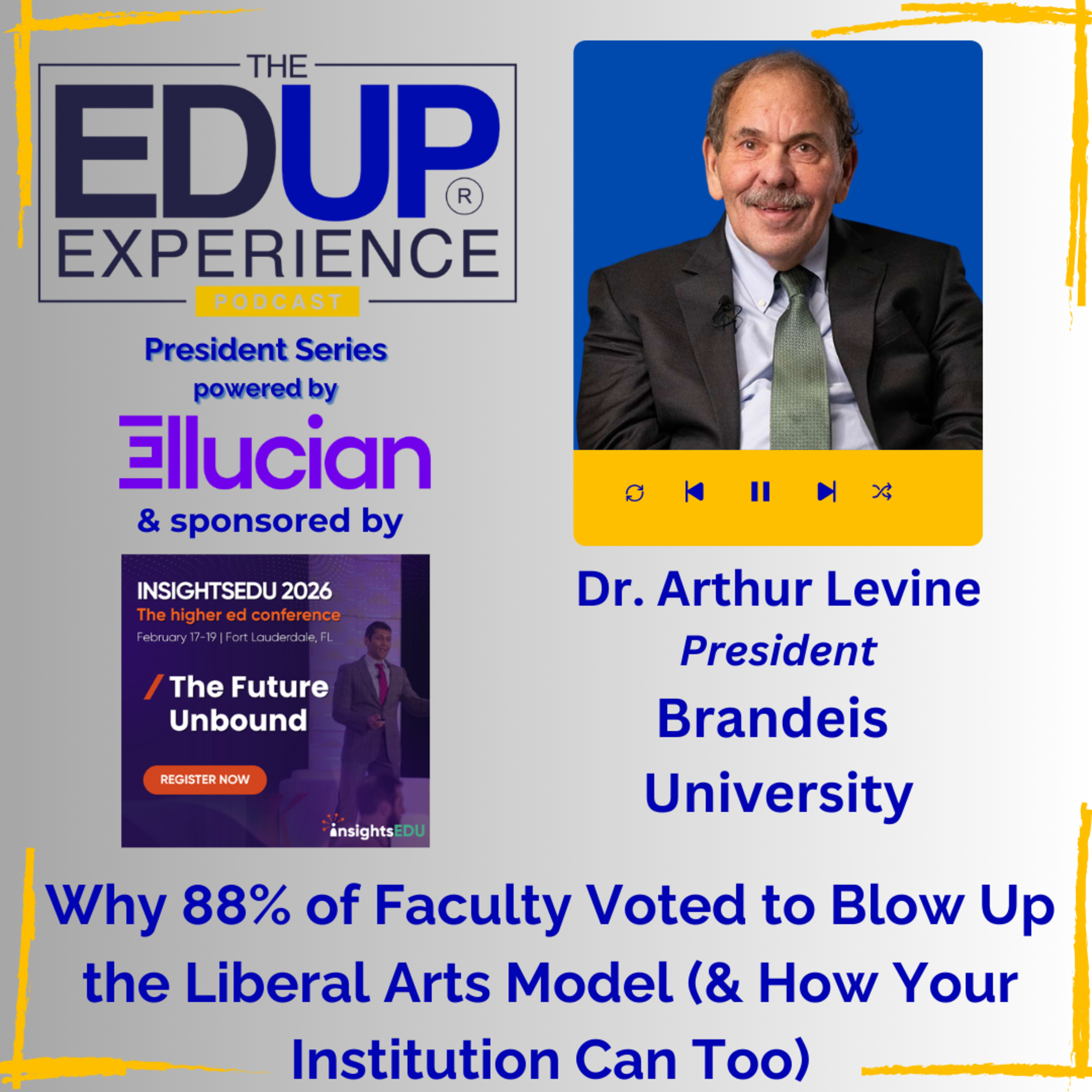 Why 88% of Faculty Voted to Blow Up the Liberal Arts Model (& How Your Institution Can Too) - with Dr. Arthur Levine, President, Brandeis University