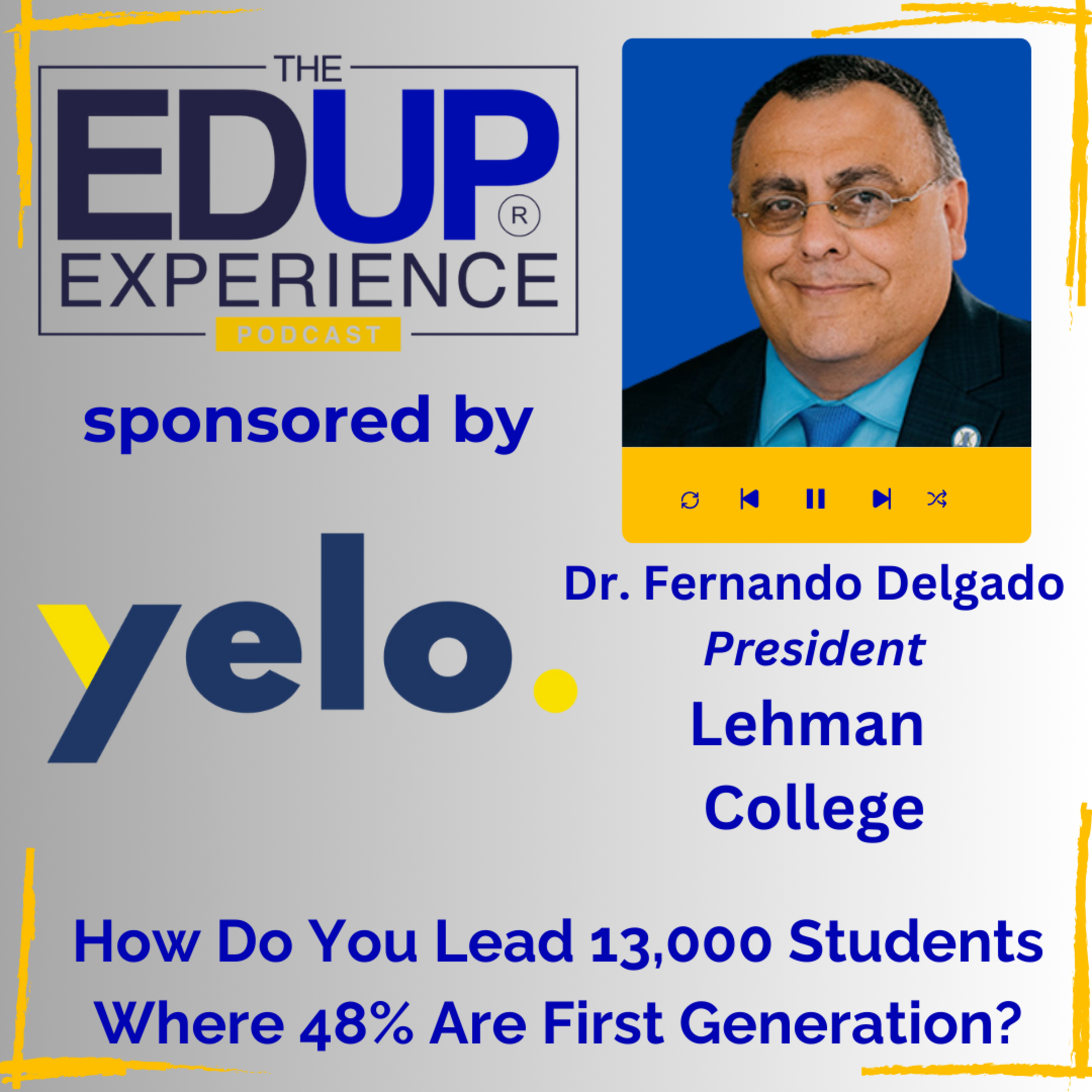 How Do You Lead 13,000 Students Where 48% Are First Generation? - with Fernando Delgado, President, Lehman College