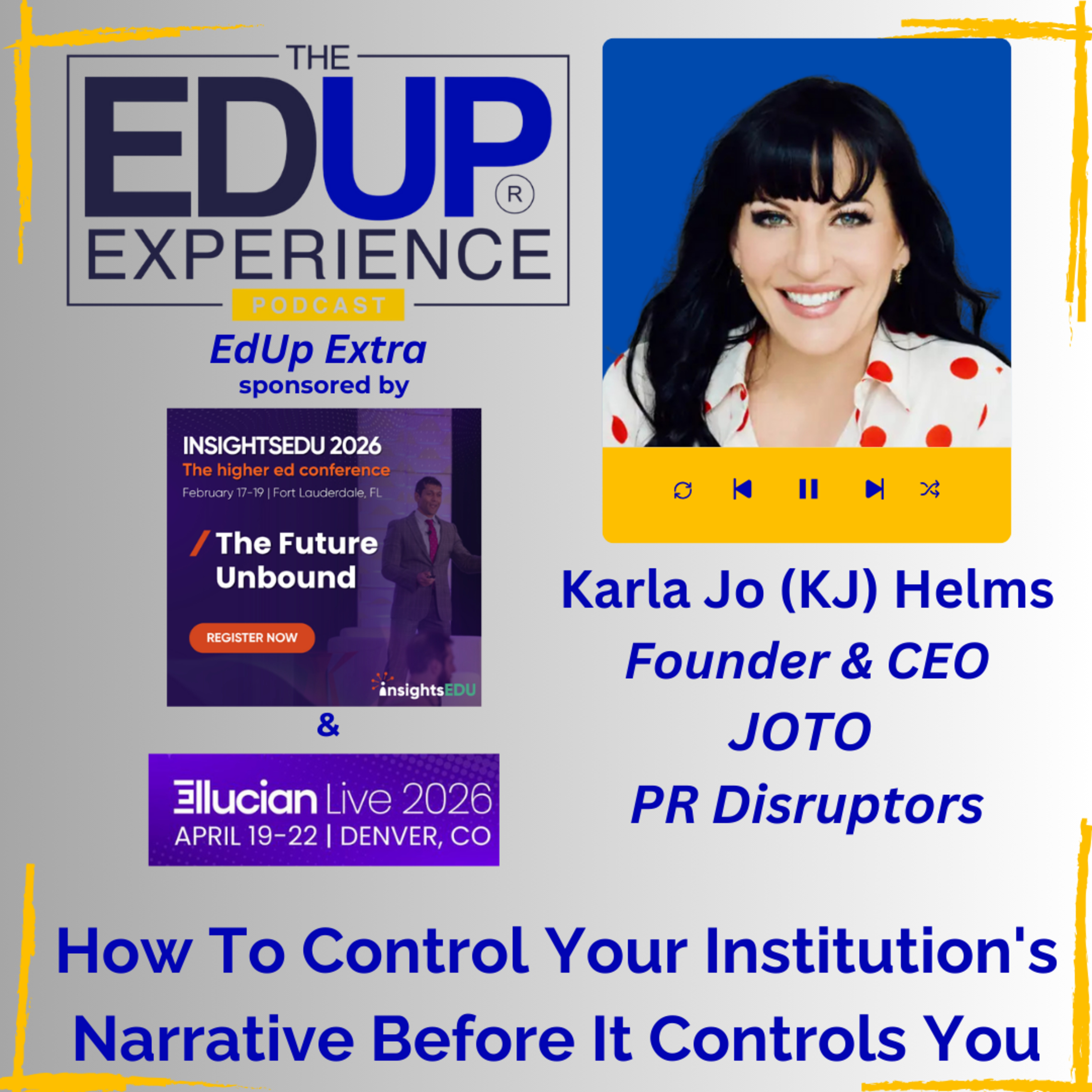 How To Control Your Institution's Narrative Before It Controls You - with Karla Jo (KJ) Helms, Founder & CEO, JOTO PR Disruptors