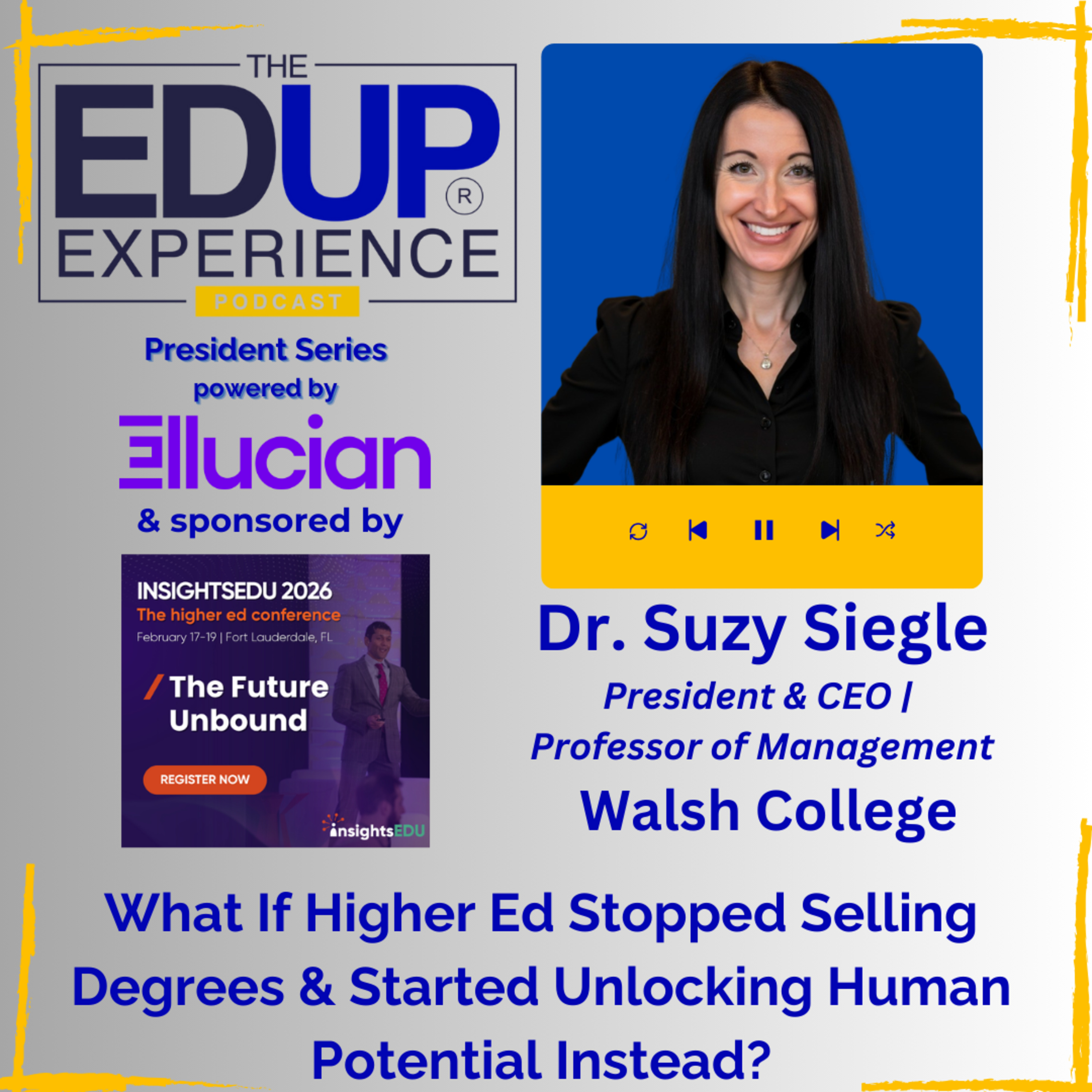 What If Higher Ed Stopped Selling Degrees & Started Unlocking Human Potential Instead? - with Dr. Suzy Siegle, President & CEO | Professor of Management, Walsh College