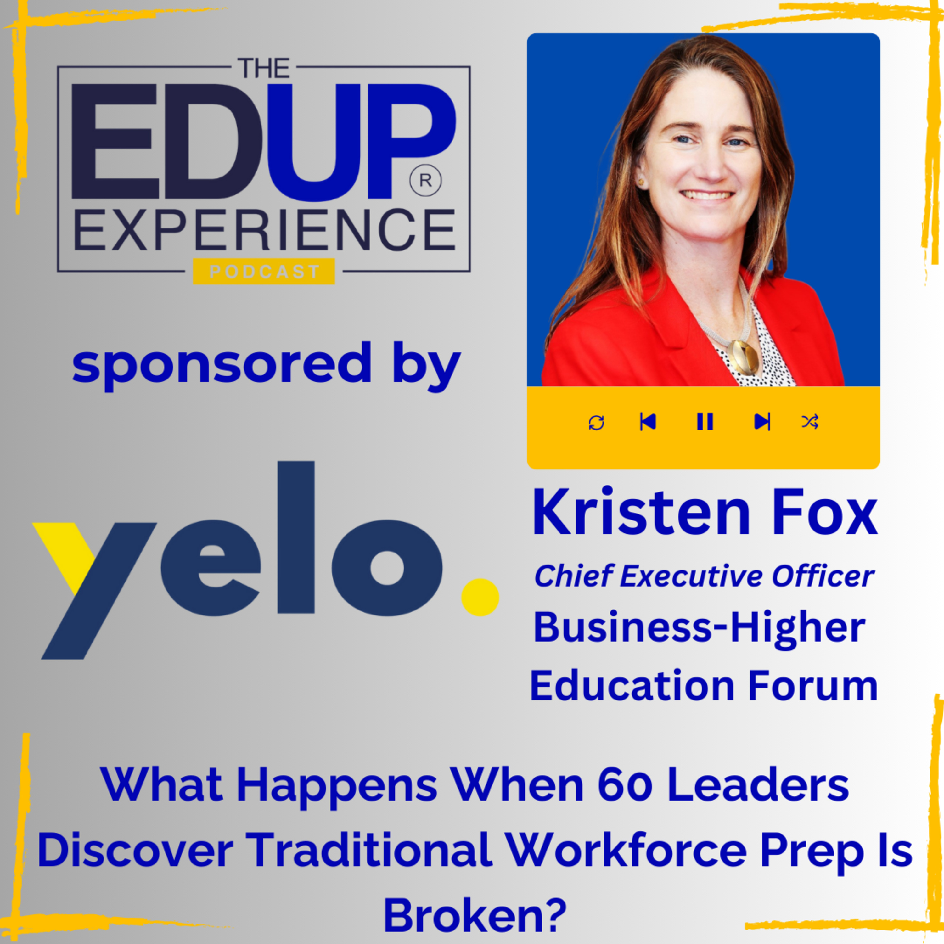 What Happens When 60 Leaders Discover Traditional Workforce Prep Is Broken? - Kristen Fox, Chief Executive Officer, Business-Higher Education Forum