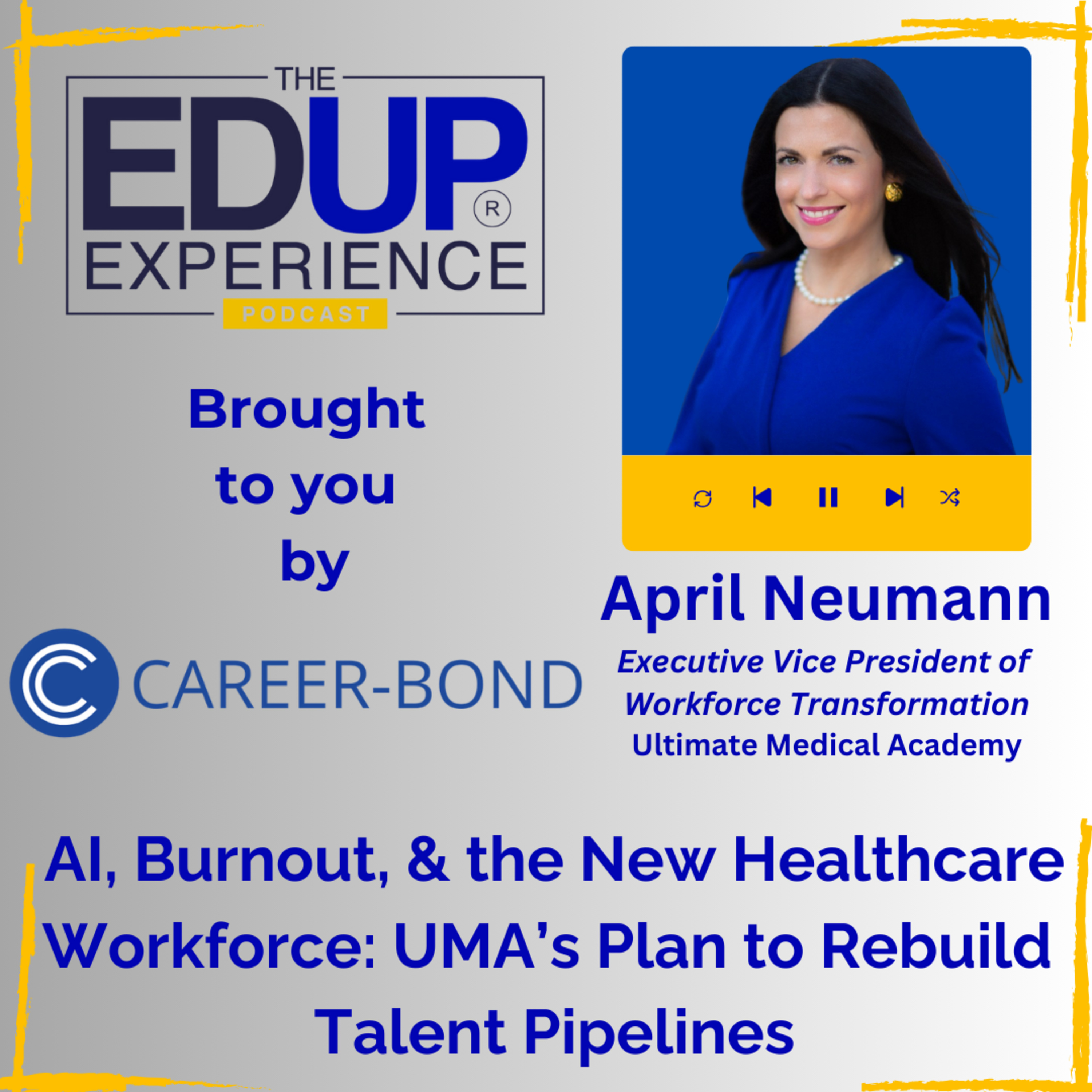 AI, Burnout, & the New Healthcare Workforce: UMA’s Plan to Rebuild Talent Pipelines - with April Neumann, Executive Vice President of Workforce Transformation, Ultimate Medical Academy
