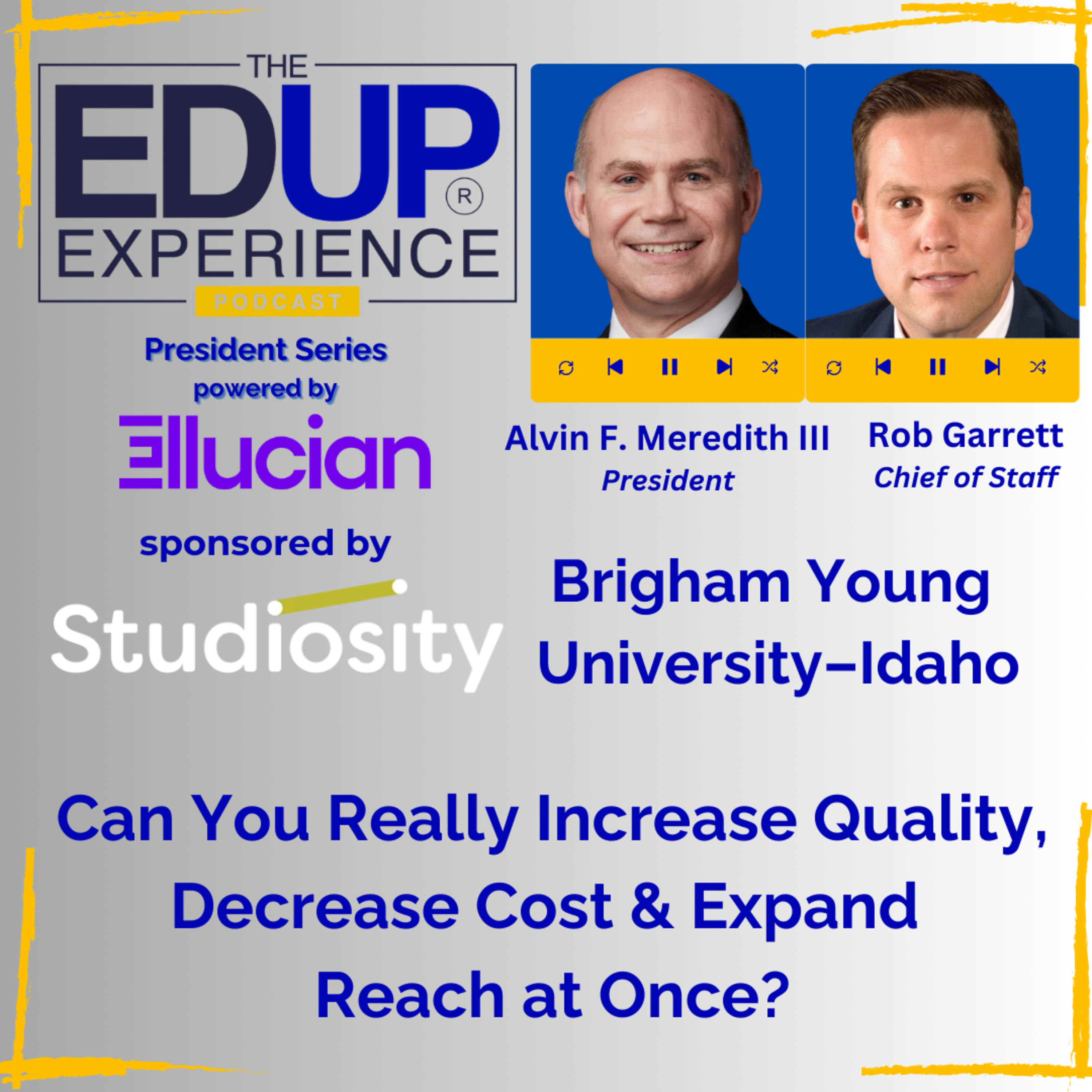 Can You Really Increase Quality, Decrease Cost & Expand Reach at Once? - with Alvin F. Meredith III, President, & Rob Garrett, Chief of Staff, Brigham Young University–Idaho