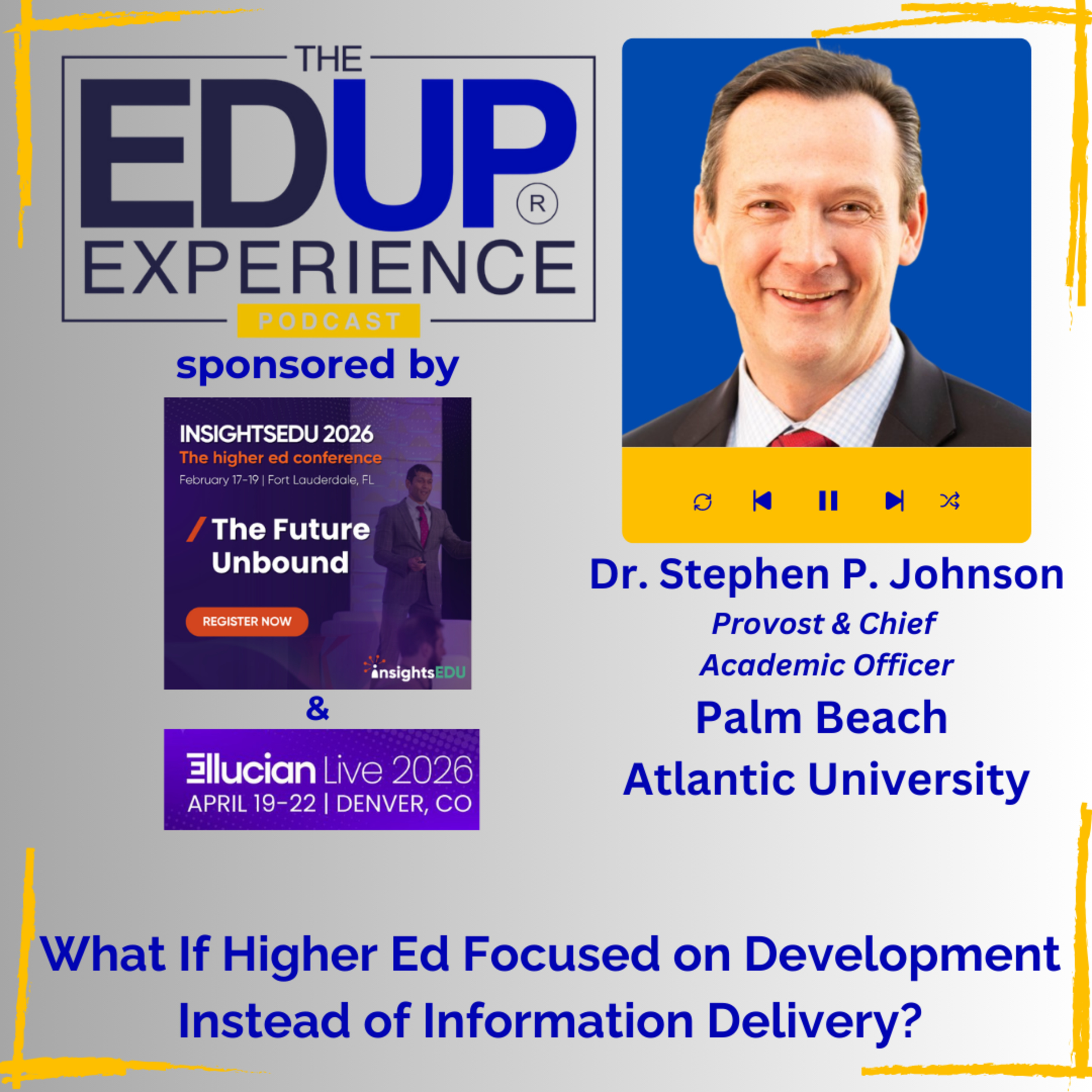What If Higher Ed Focused on Development Instead of Information Delivery? - with Dr. Stephen P. Johnson, Provost & Chief Academic Officer, Palm Beach Atlantic University