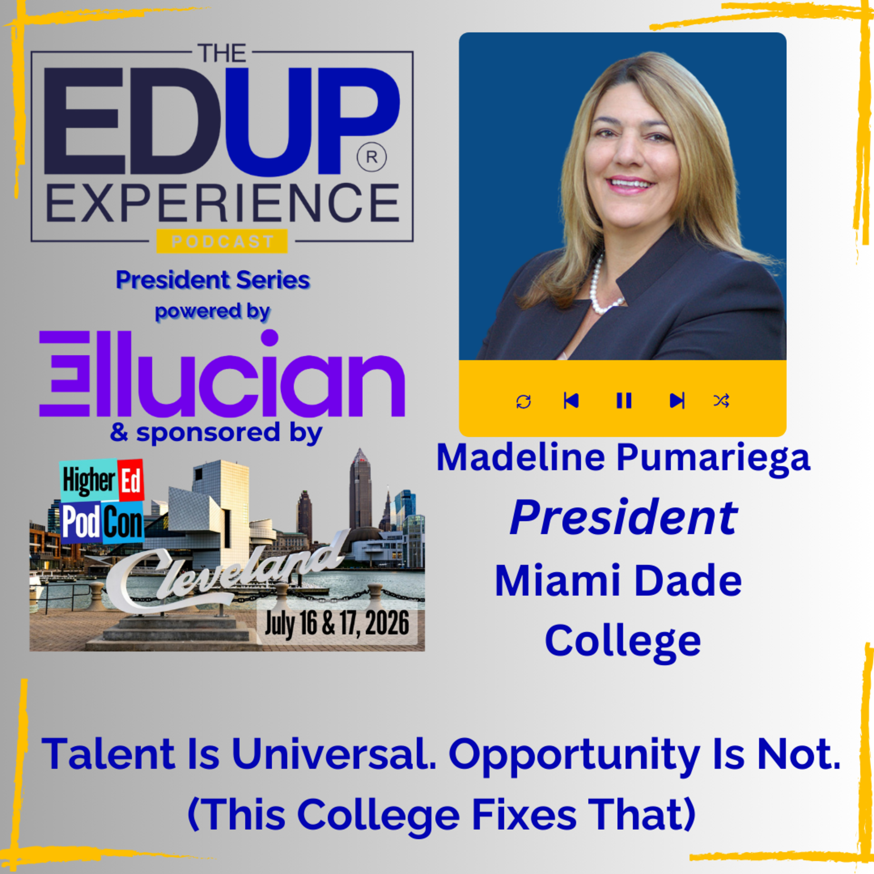 Talent Is Universal. Opportunity Is Not. (This College Fixes That) - with Madeline Pumariega, President, Miami Dade College Talent Is Universal. Opportunity Is Not. (This College Fixes That) - with Madeline Pumariega, President, Miami Dade College