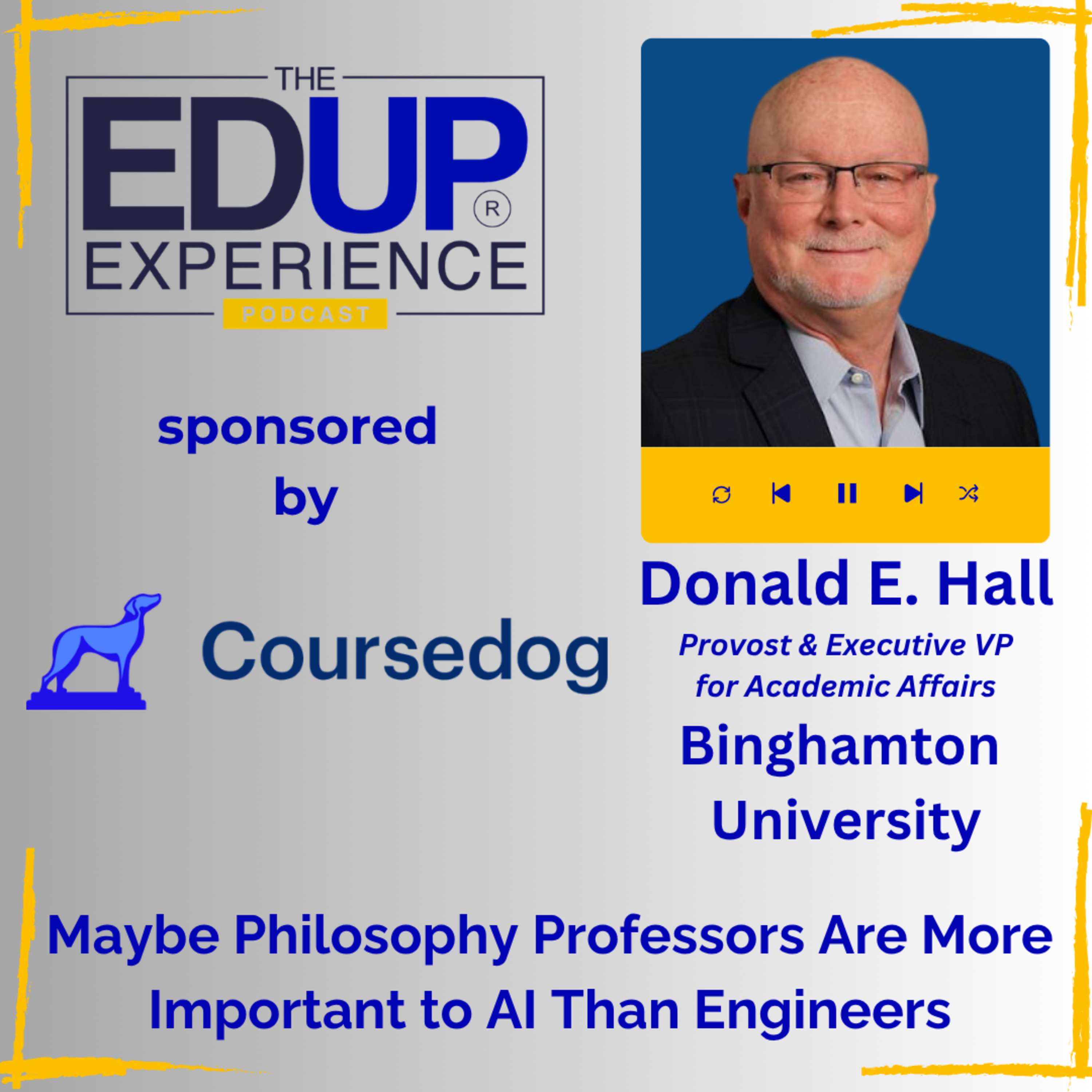 Maybe Philosophy Professors Are More Important to AI Than Engineers - with Donald E. Hall, Provost & Executive Vice President for Academic Affairs, Binghamton University Maybe Philosophy Professors Are More Important to AI Than Engineers - with Donald E. Hall, Provost & Executive Vice President for Academic Affairs, Binghamton University