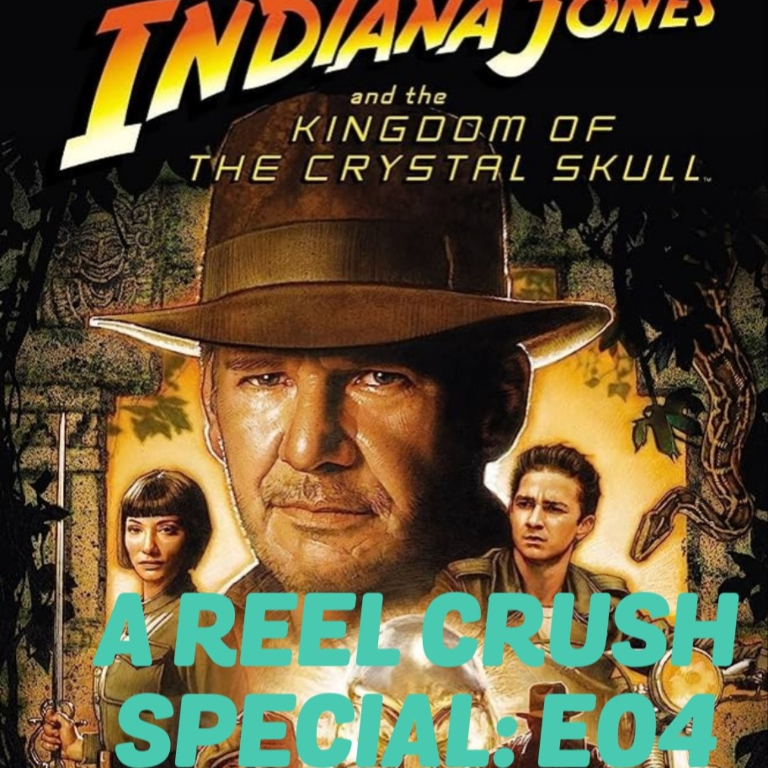 Indiana Jones & The Kingdom of The Crystal Skull: A Reel Crush Special E04 episode artwork