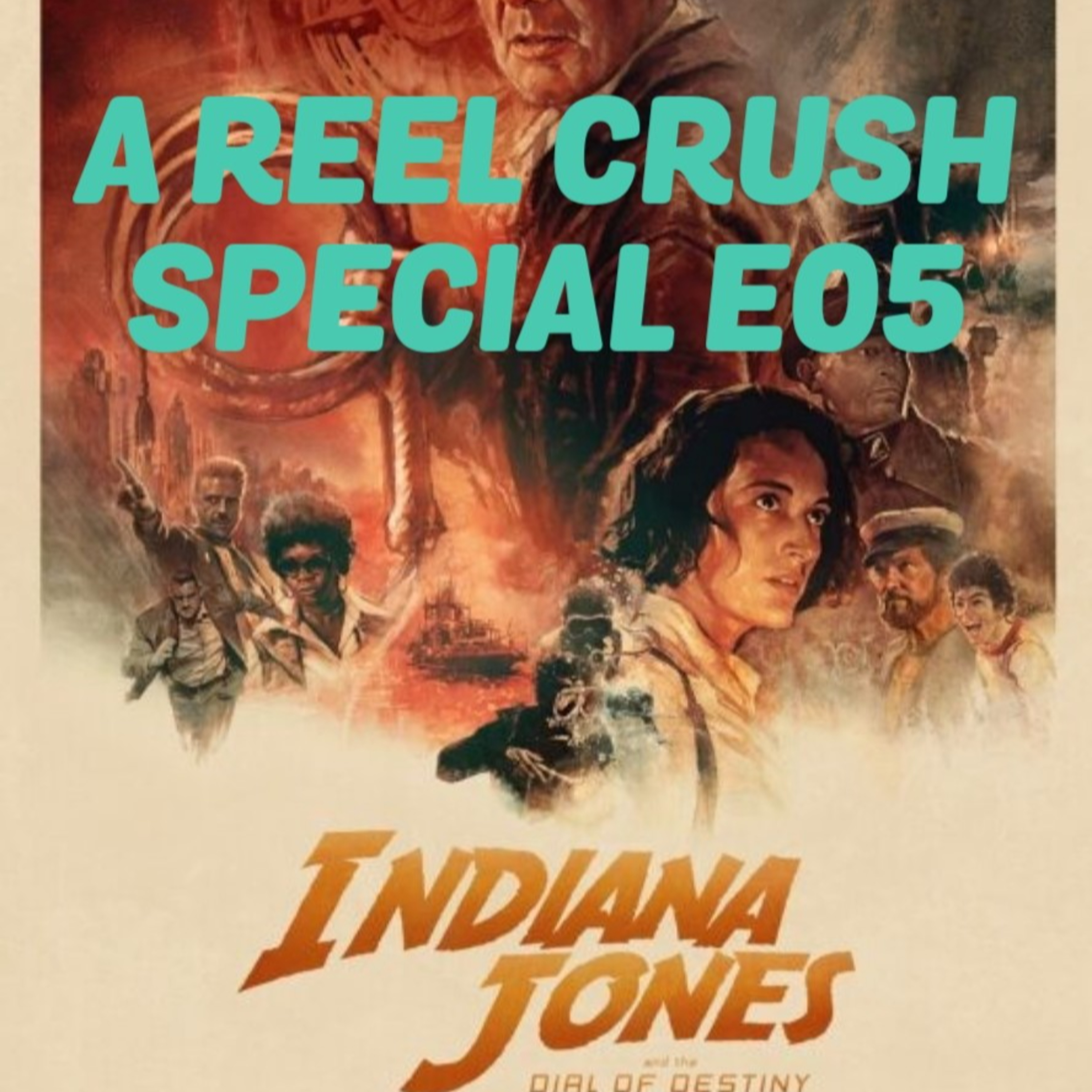 Indiana Jones And The Dial Of Destiny: A Reel Crush Special E05 episode artwork