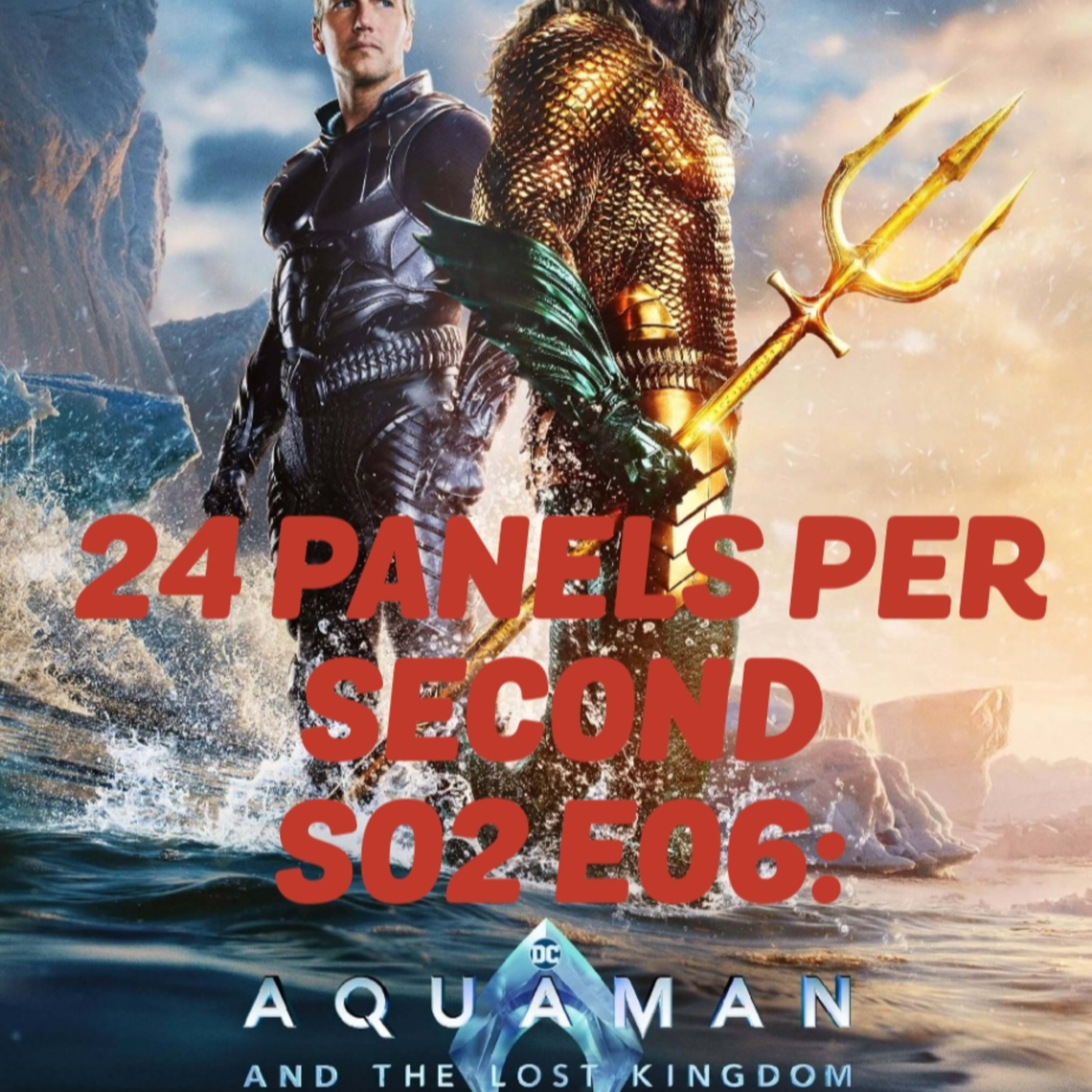 24 Panels Per Second S02 E06: Aquaman & The Lost Kingdom + The Marvels episode artwork
