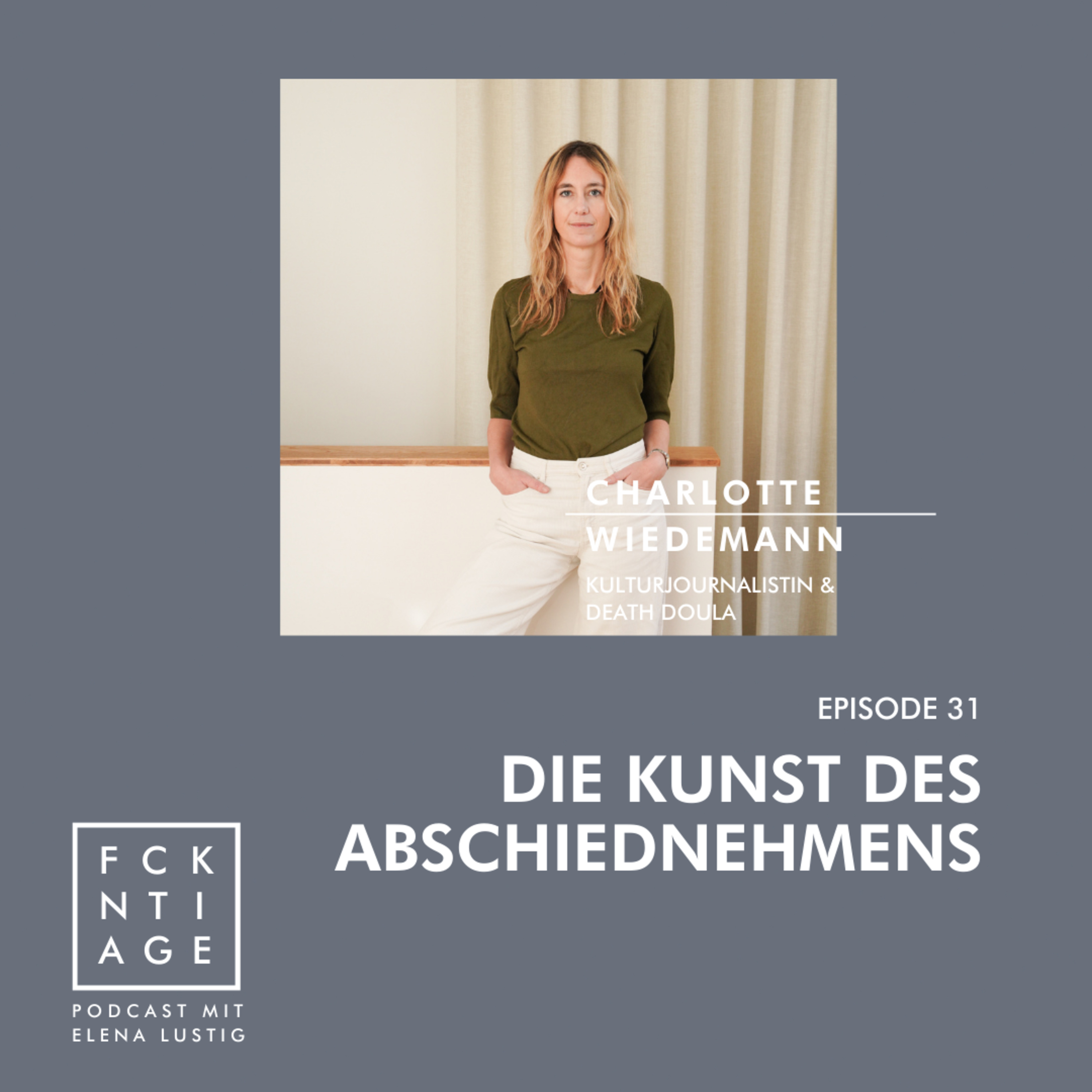 #31 DIE KUNST DES ABSCHIEDNEHMENS | mit Charlotte Wiedemann