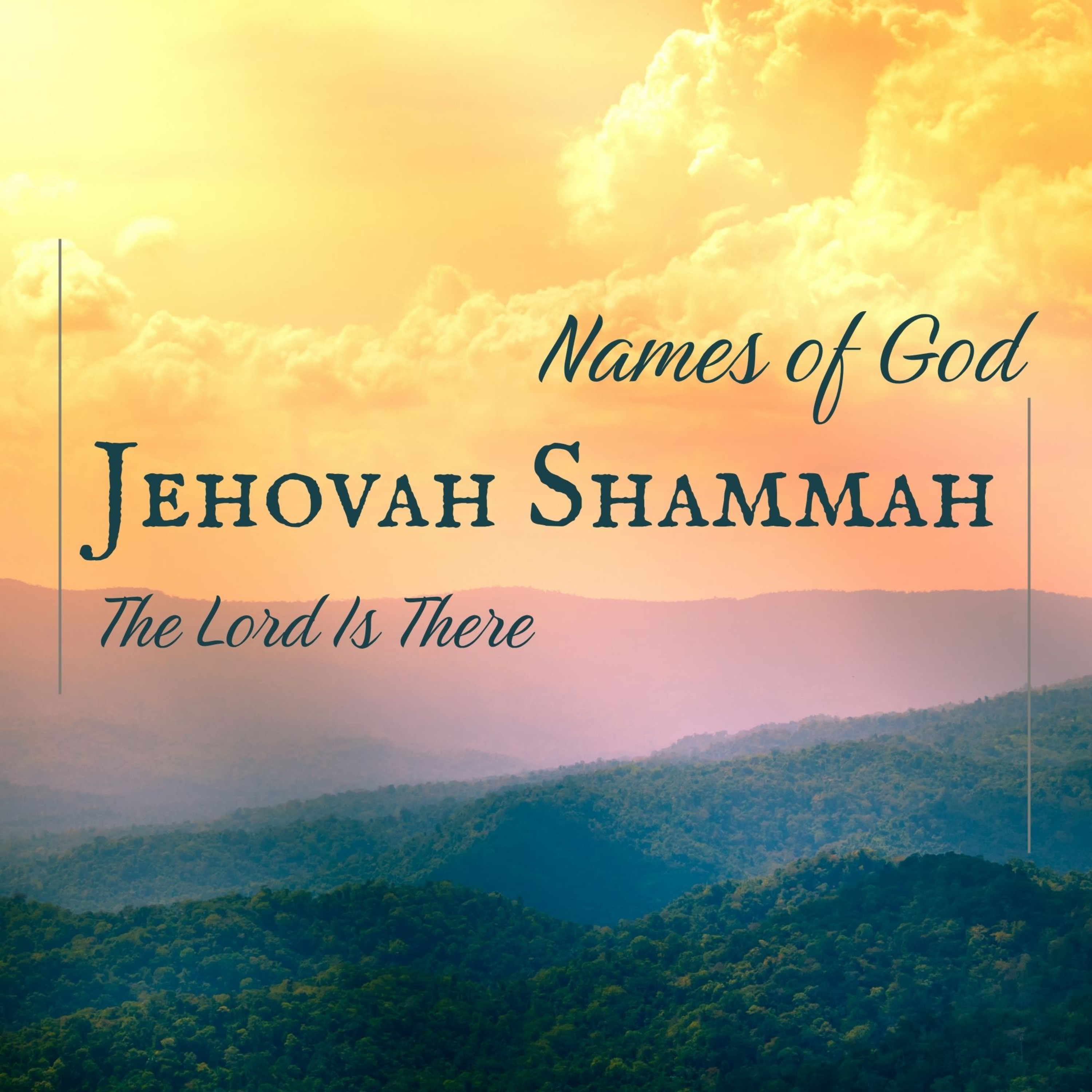 Names of God - Jehovah Shammah – #1 The Lord Is There episode artwork