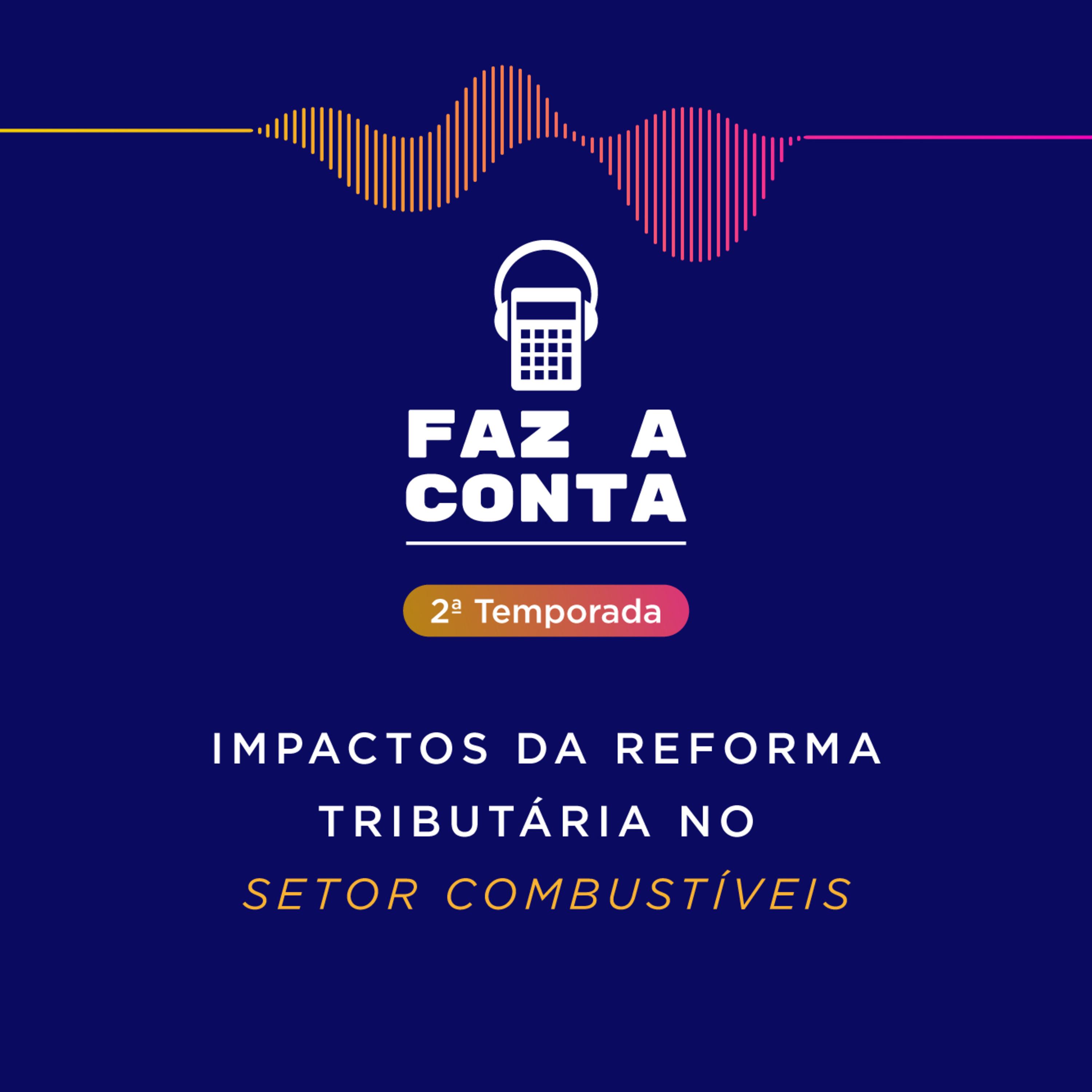 Faz a conta | Impactos da Reforma Tributária no Setor de Combustíveis episode artwork