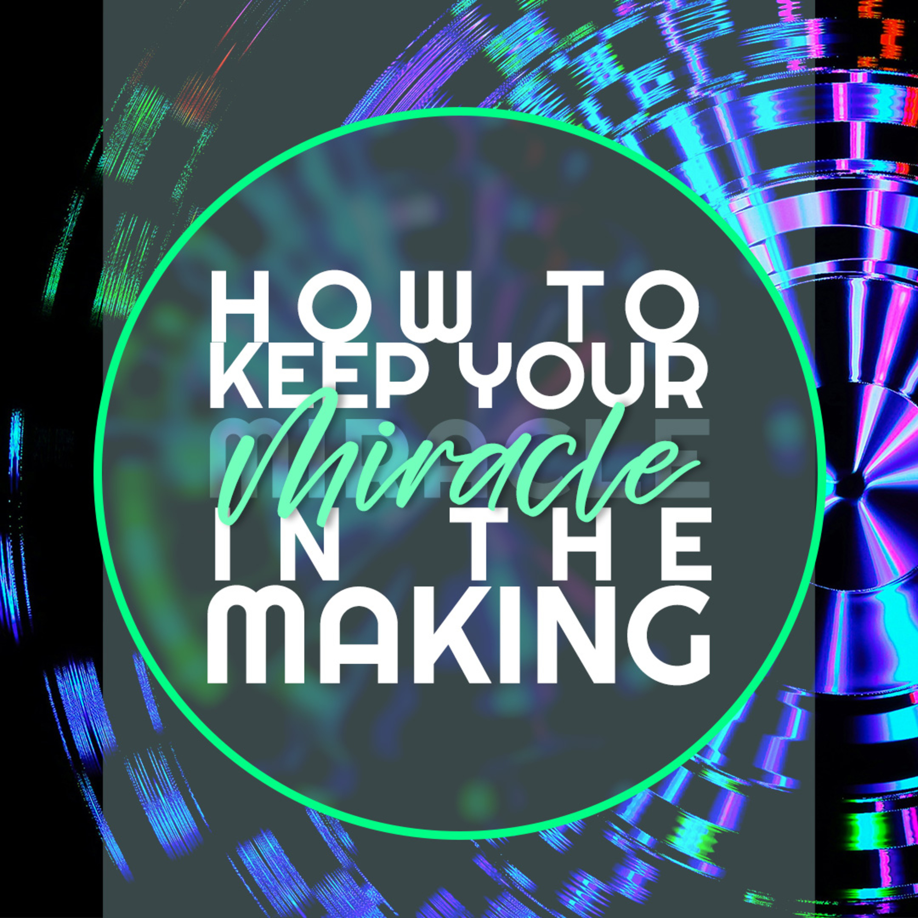 How To Keep Your Miracle In The Making episode artwork