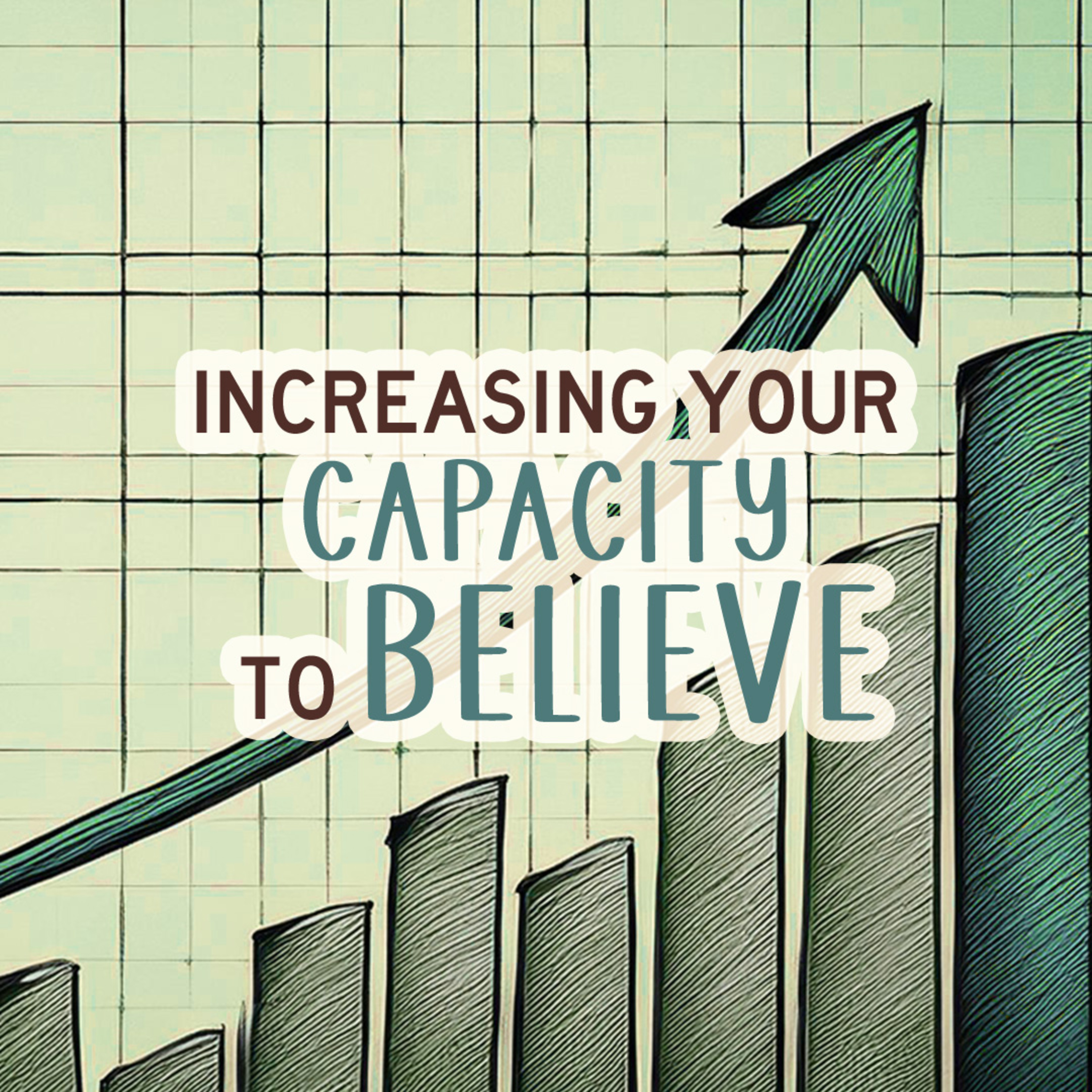 Increasing Your Capacity To Believe episode artwork