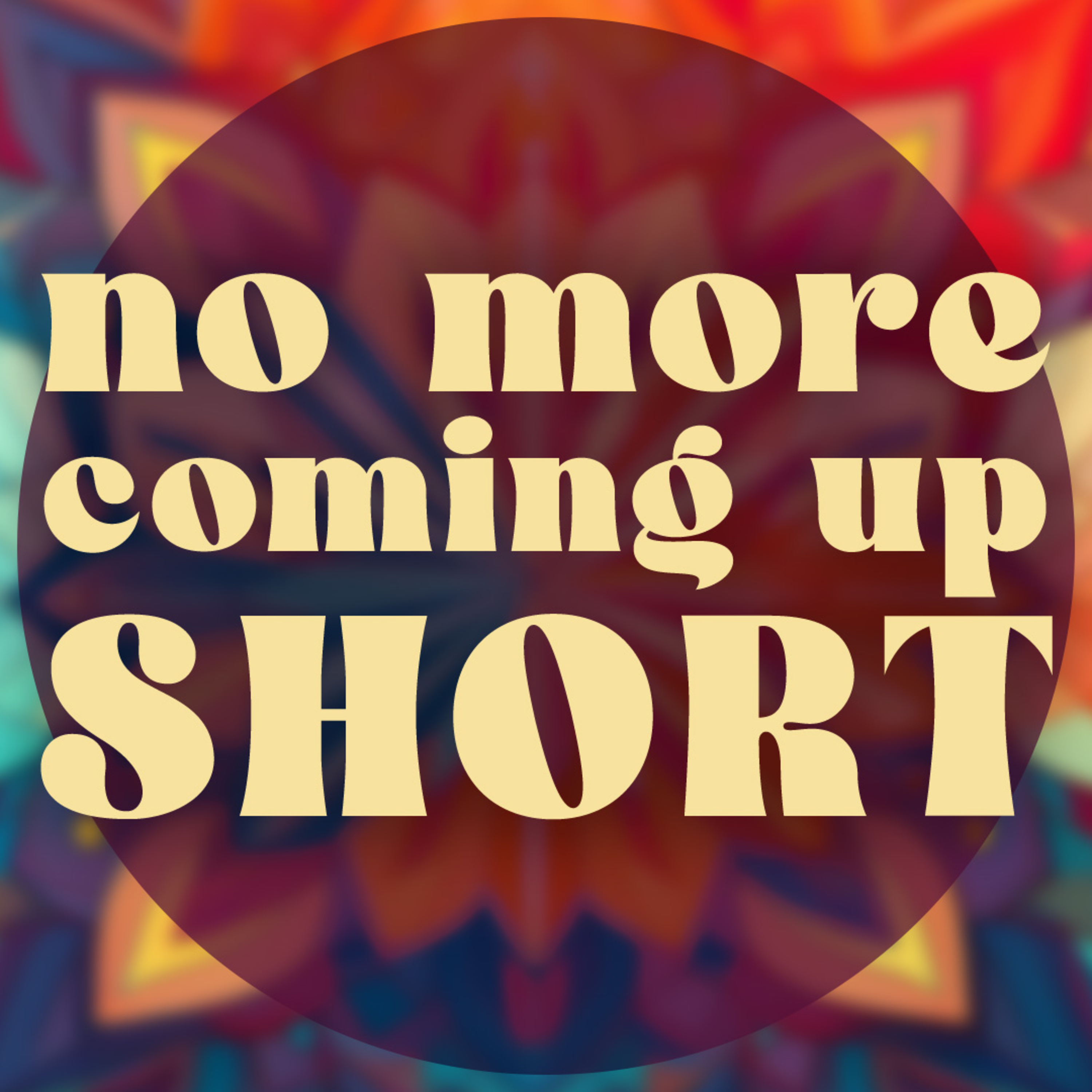 No More Coming Up Short