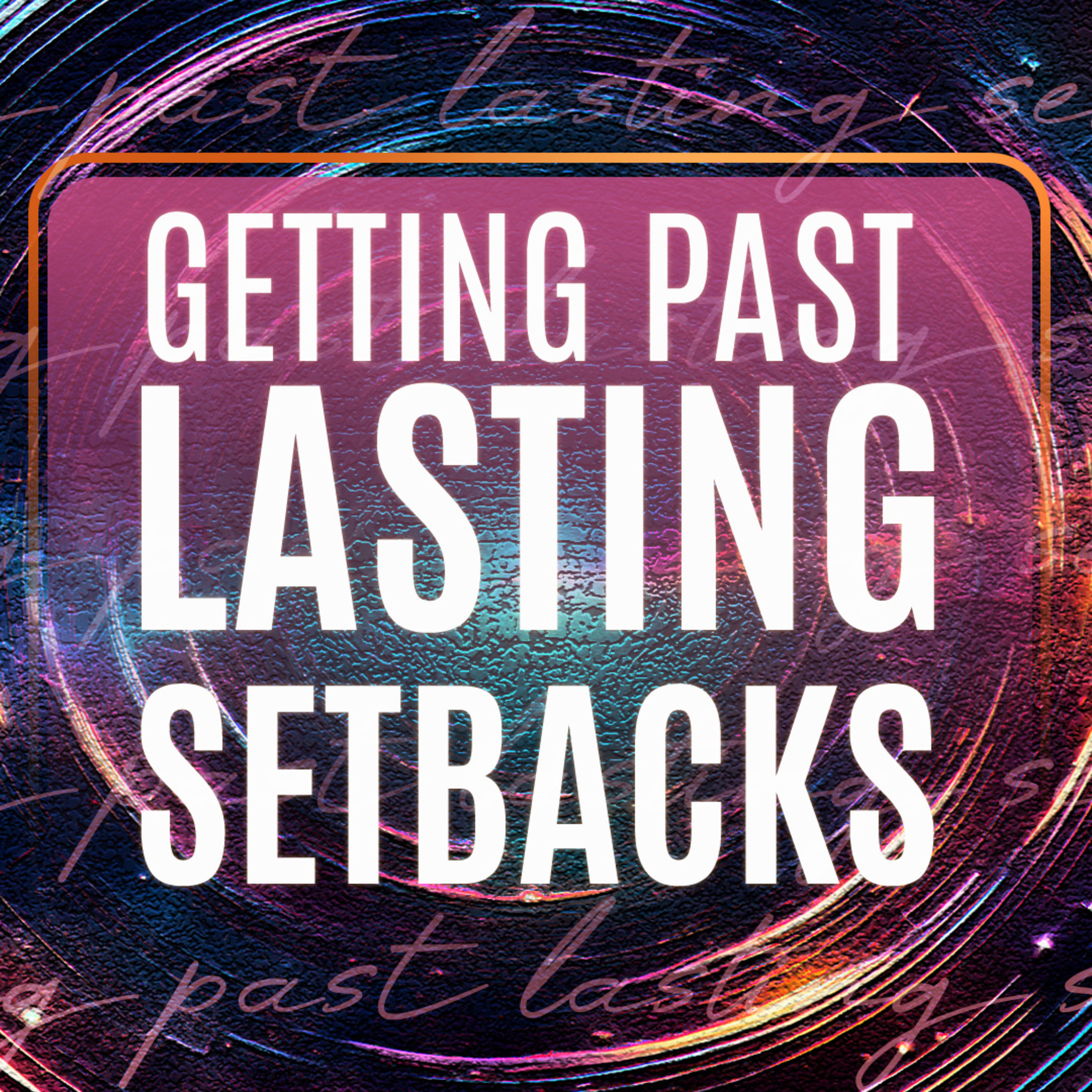 Getting Past Lasting Setbacks episode artwork