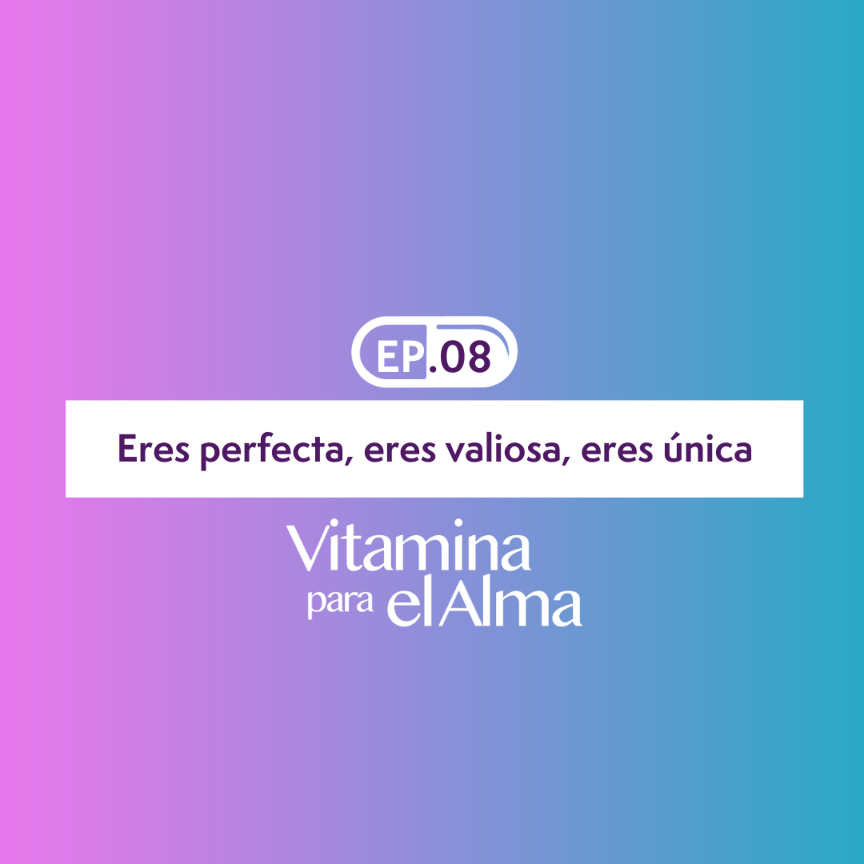 Vitamina Para El Alma #8 - Eres perfecta, eres valiosa, eres única  episode artwork