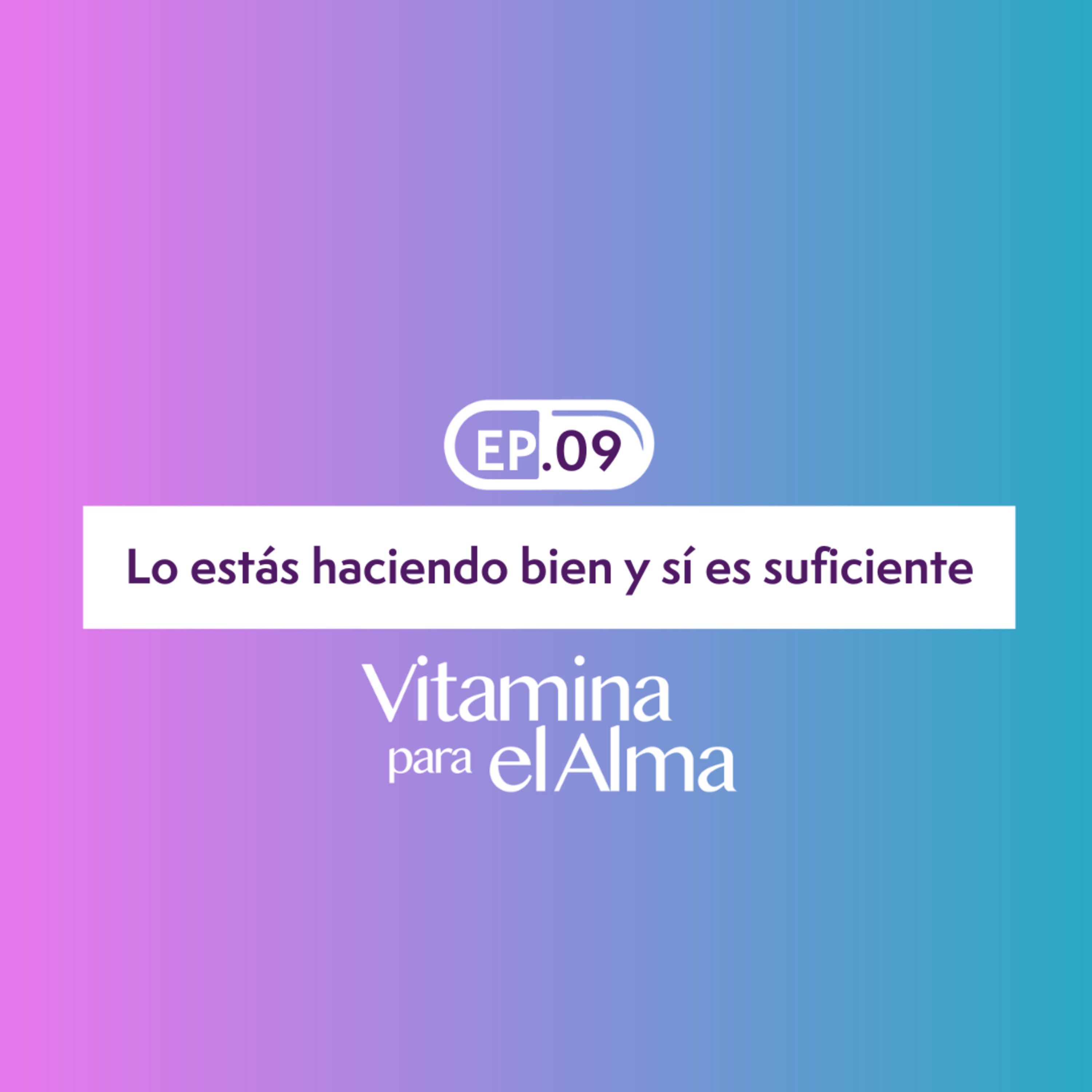 Lo estás haciendo bien y sí es suficiente - Vitamina para el Alma #9  episode artwork