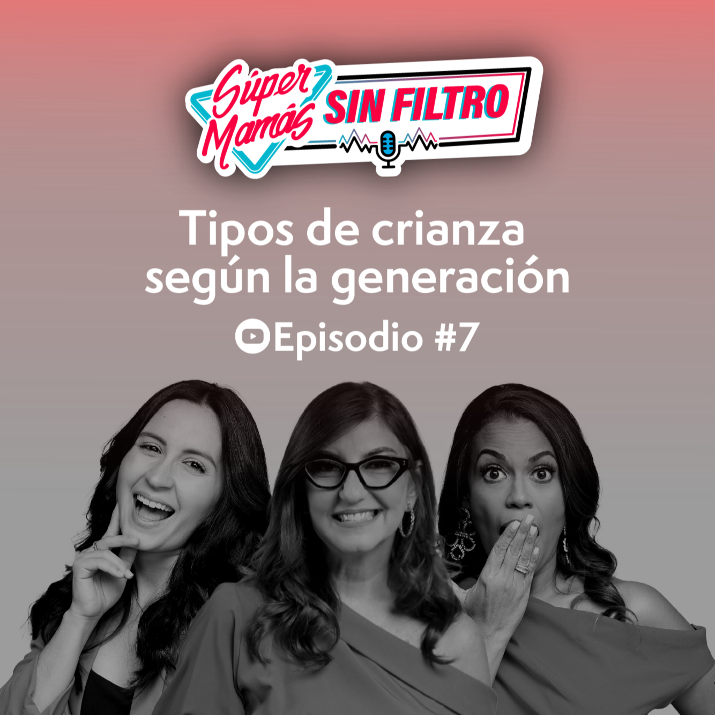 Tipos de crianza según la generación - Súper Mamás Sin Filtro Ep. #7 episode artwork