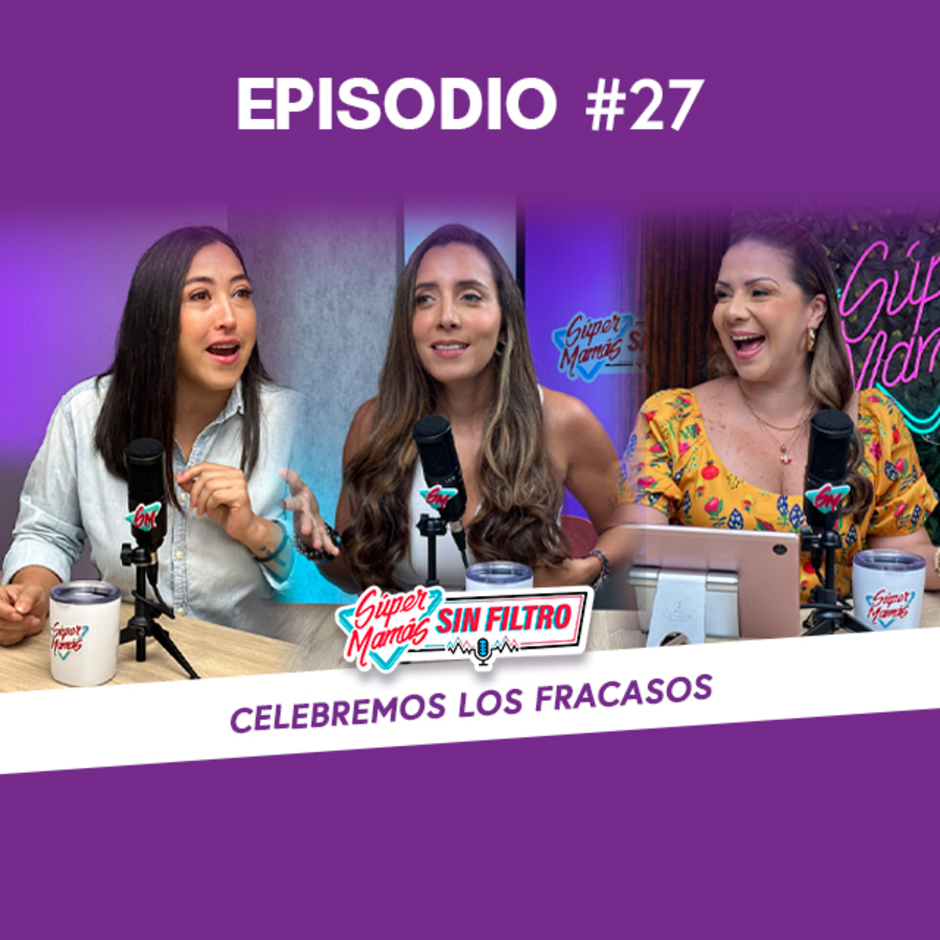 Los fracasos también se celebran - Súper Mamás Sin Filtro Ep. #27 episode artwork