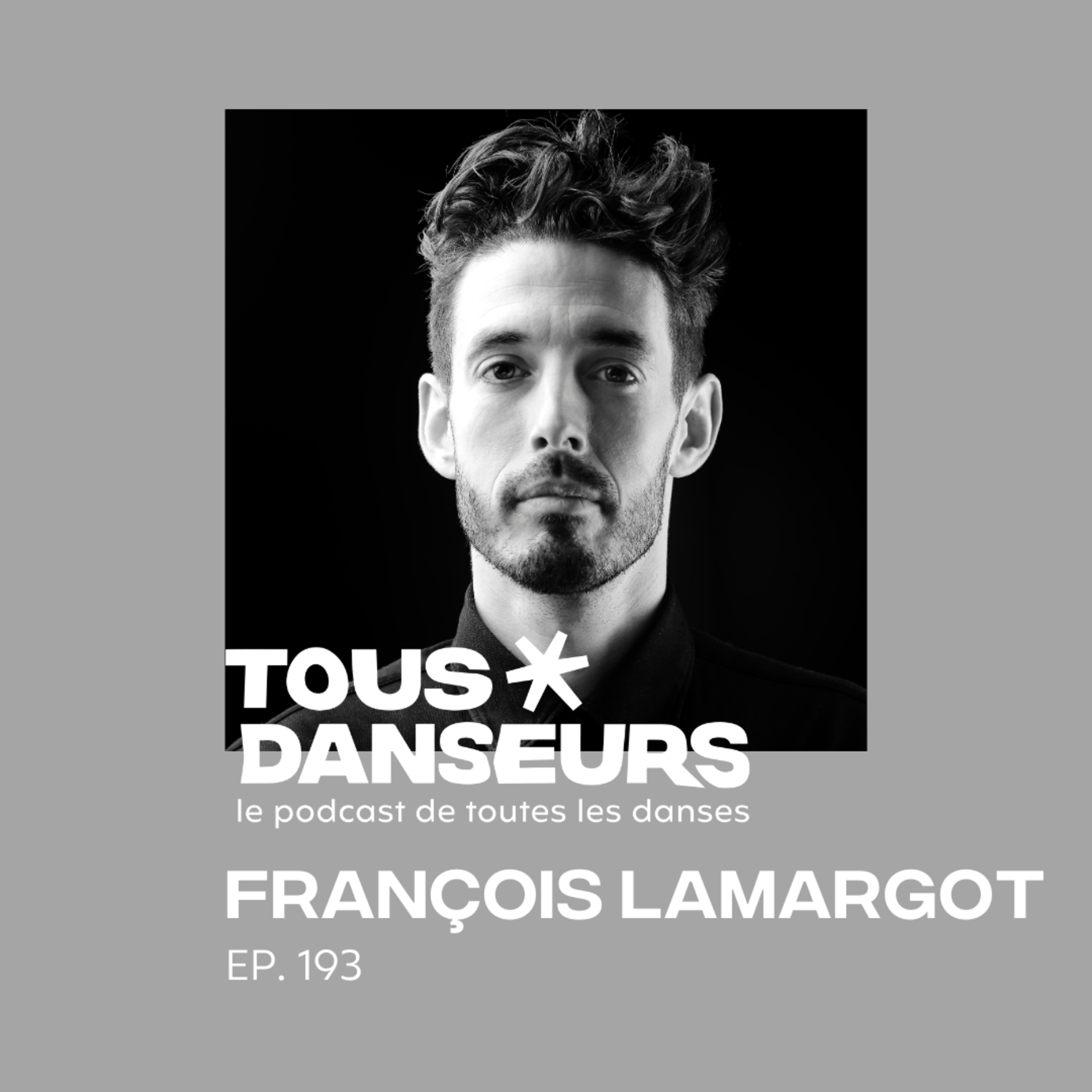 #193. François Lamargot, danseur et chorégraphe. Rêver et créer