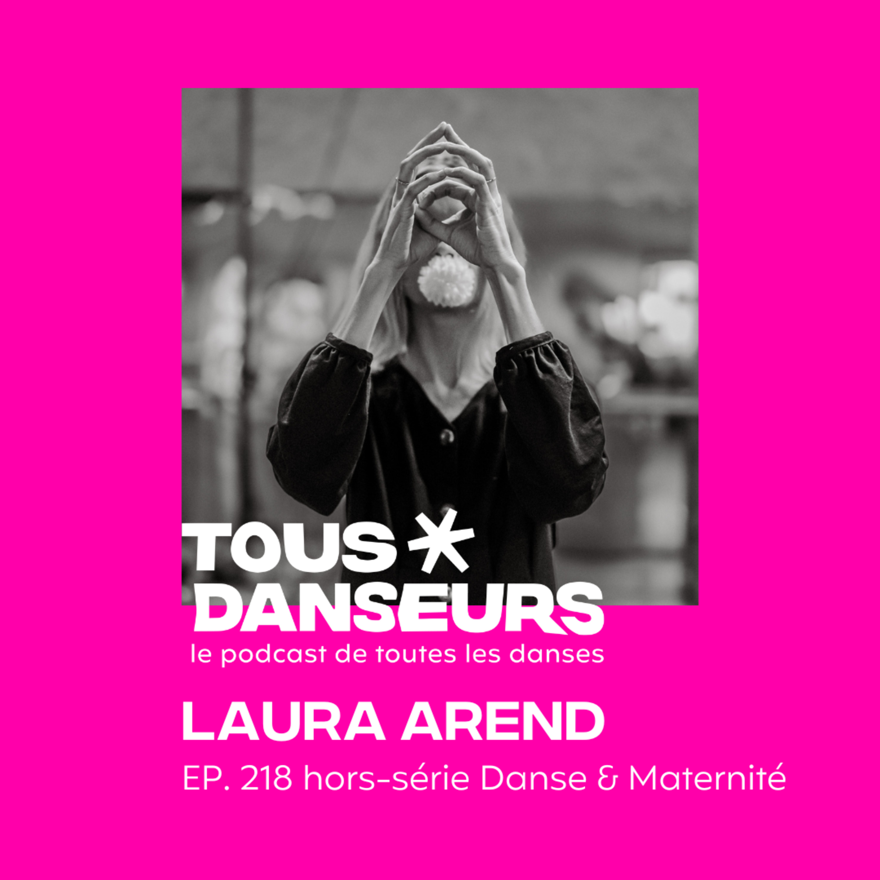 #218. Laura Arend, chorégraphe et maman. Hors-série Danse & Maternité