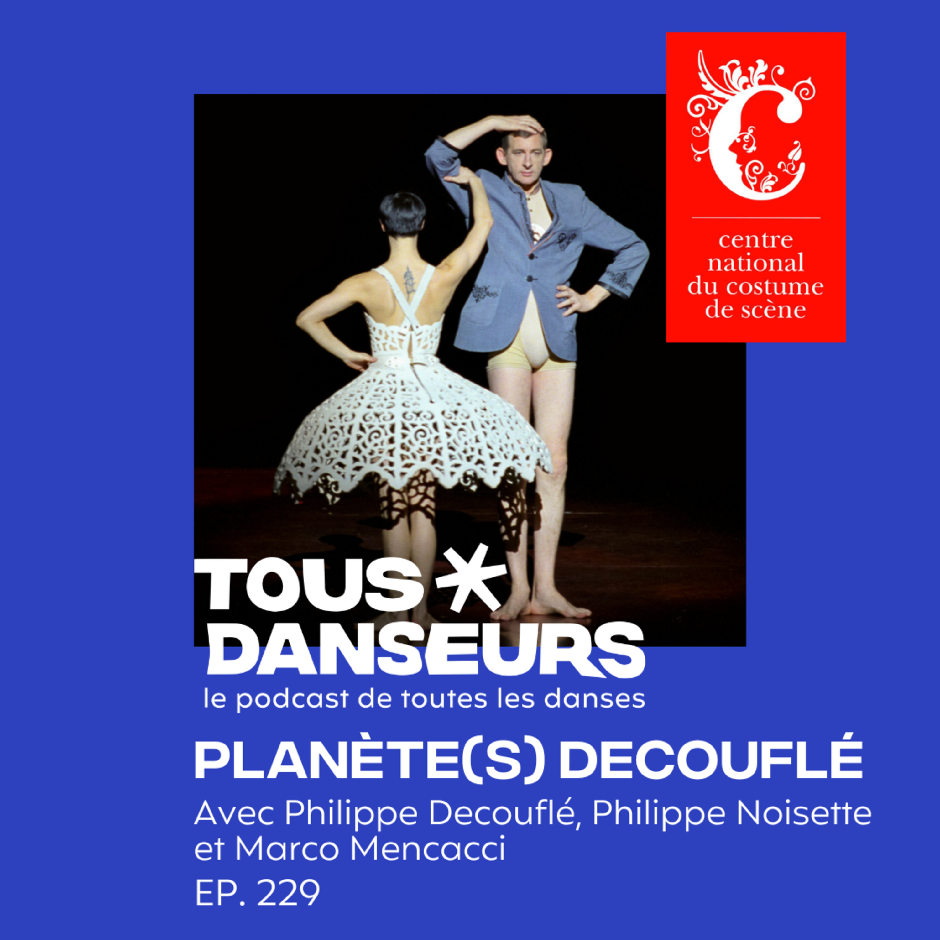 #229. Planète(s) Decouflé avec Philippe Decouflé, Philippe Noisette et Marco Mencacci. Centre national du costume et de la scène