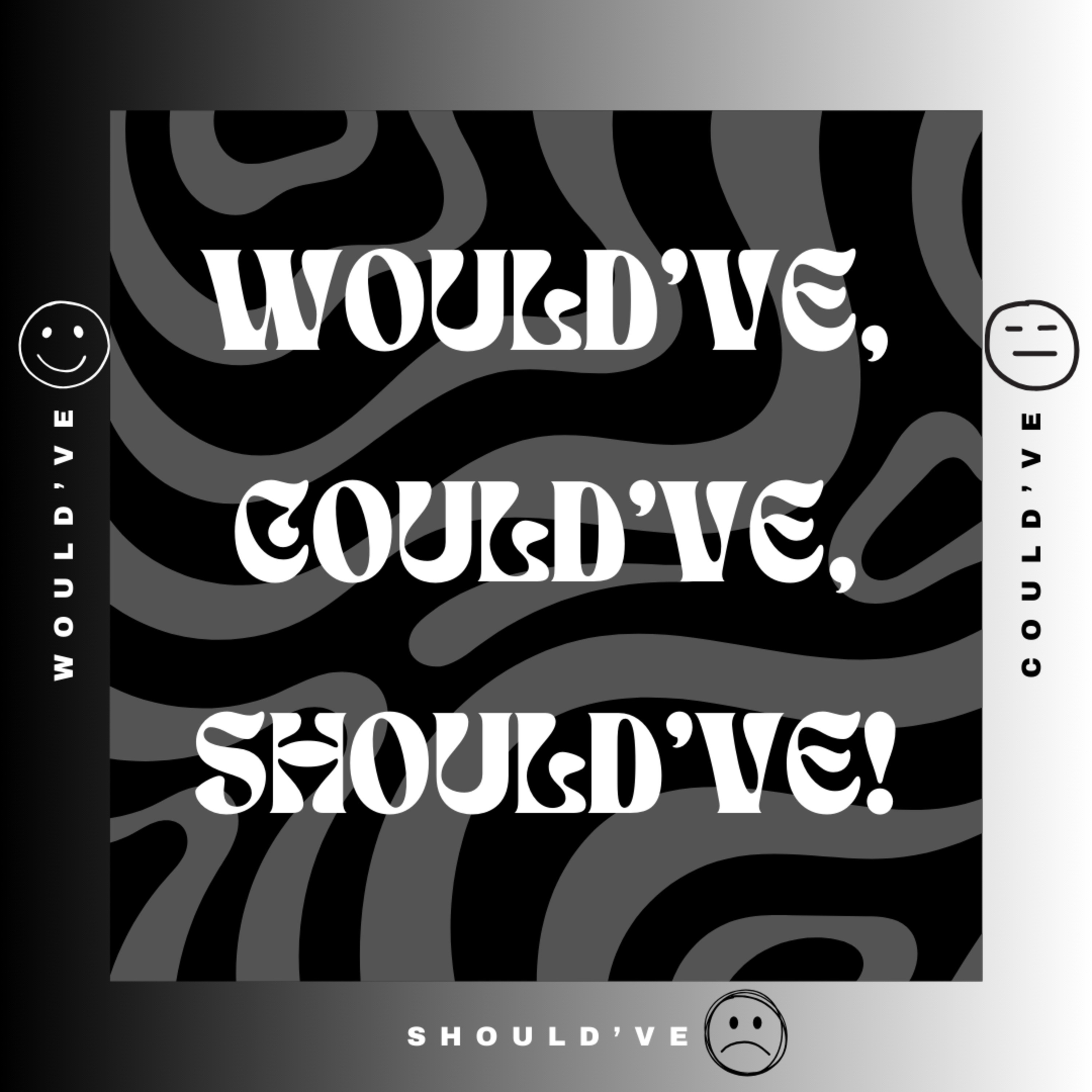 Would've, Could've, Should've