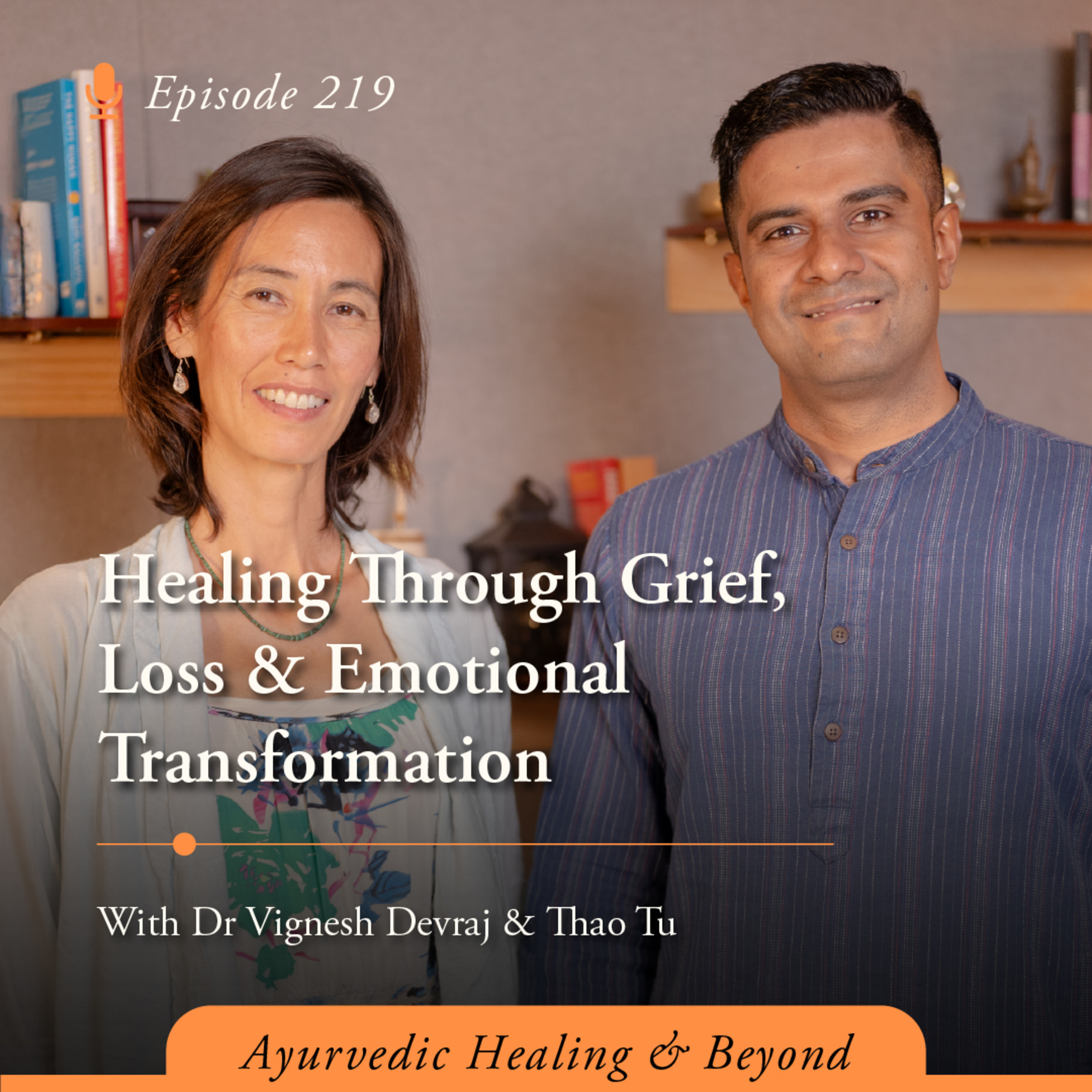 #219 Healing Through Grief, Loss & Emotional Transformation | With Dr Vignesh Devraj & Thao Tu episode artwork