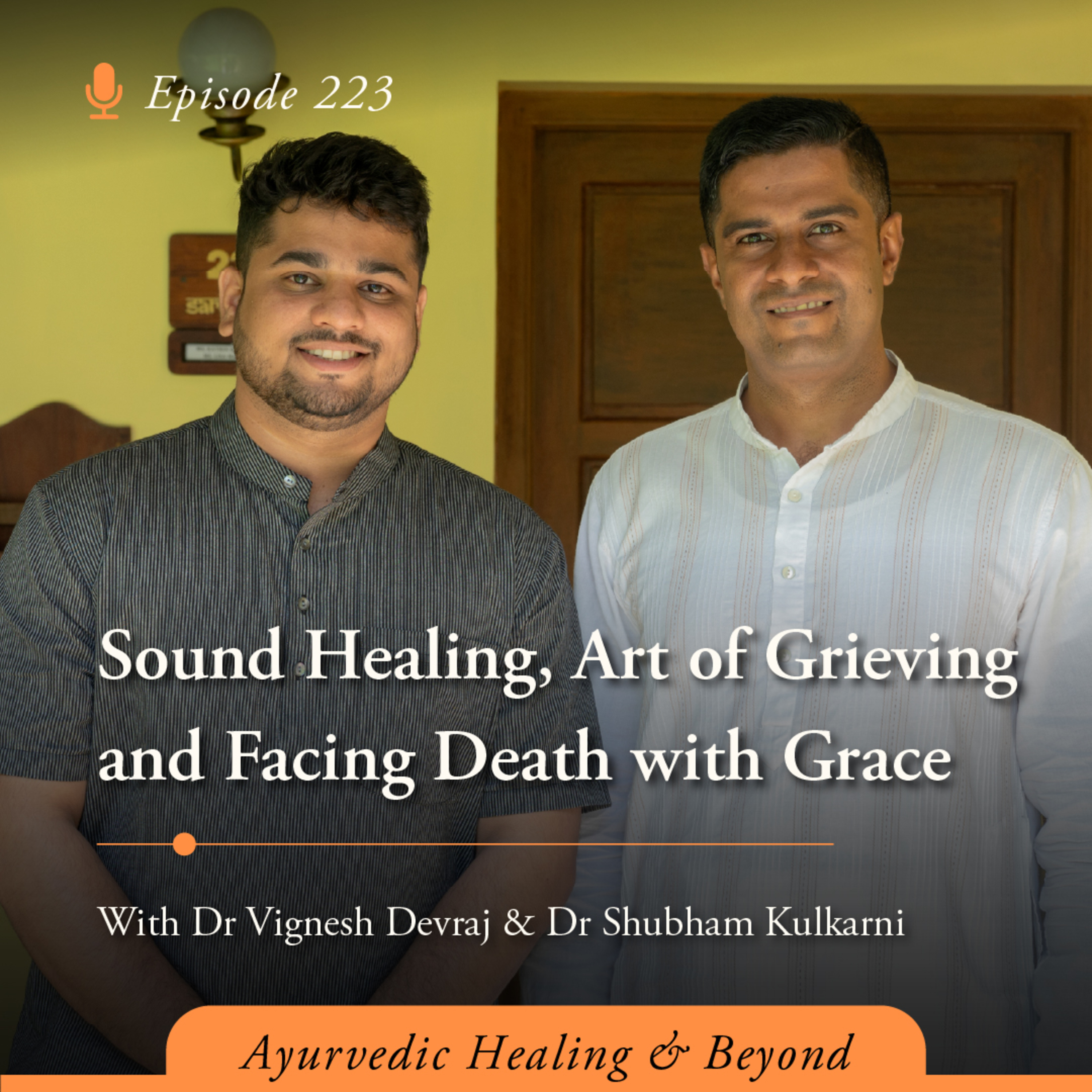 #223 Sound Healing, Art of Grieving and Facing Death with Grace | With Dr Vignesh Devraj & Dr Shubham Kulkarni episode artwork