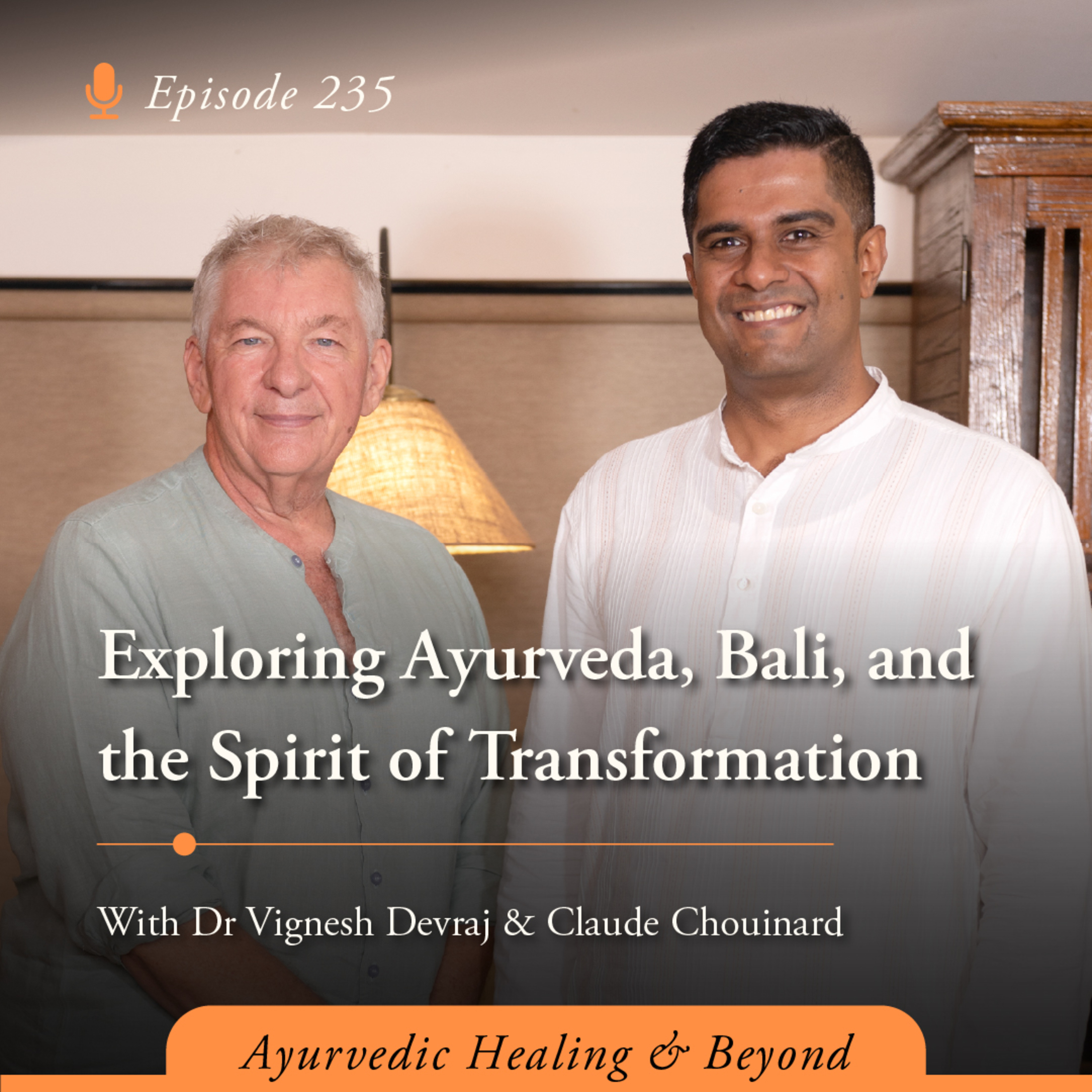 #235 Exploring Ayurveda, Bali, and the Spirit of Transformation with Dr Vignesh Devraj MD (Ay) and Claude Chouinard episode artwork