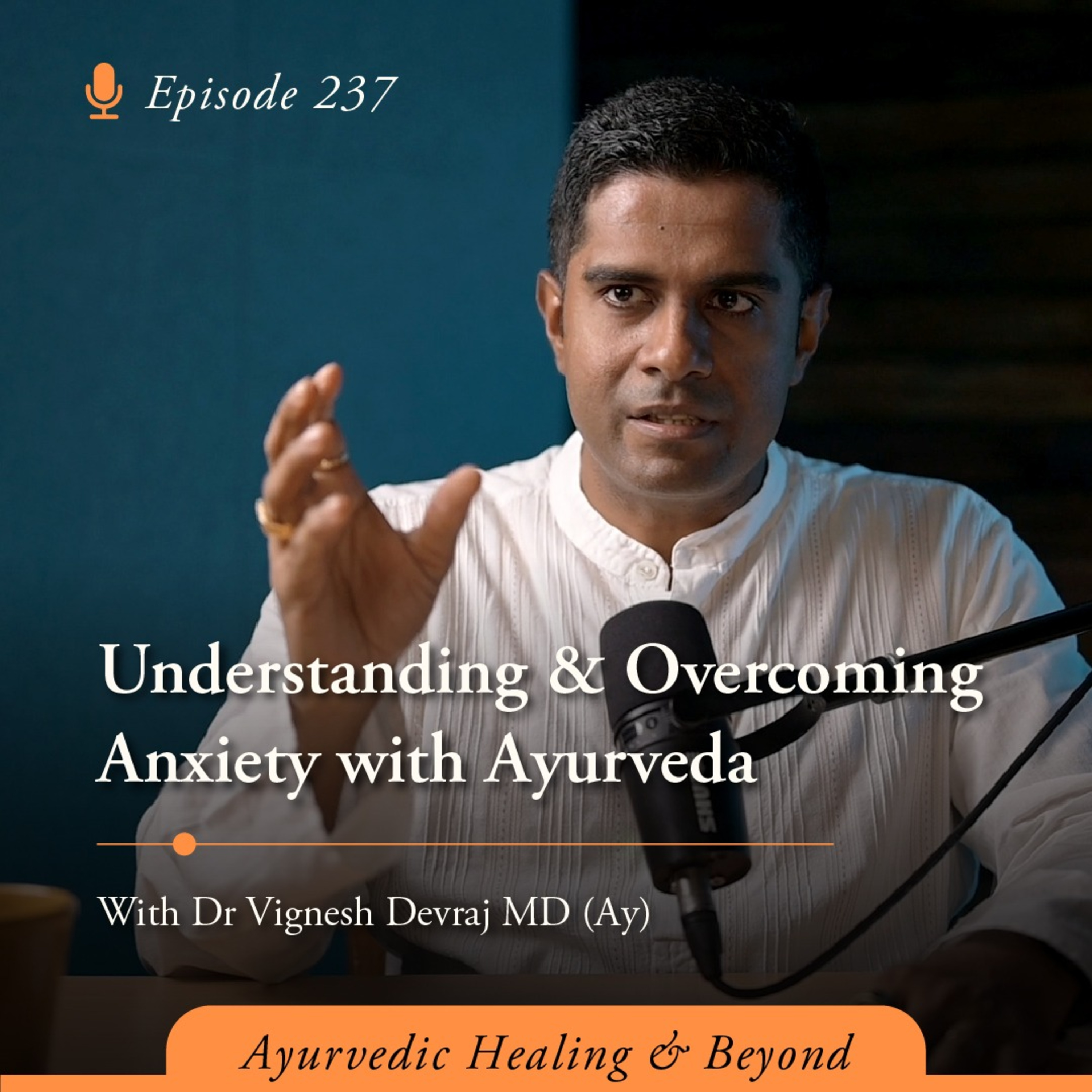 #237 Understanding & Overcoming Anxiety with Ayurveda with Dr Vignesh Devraj, MD (Ay) episode artwork