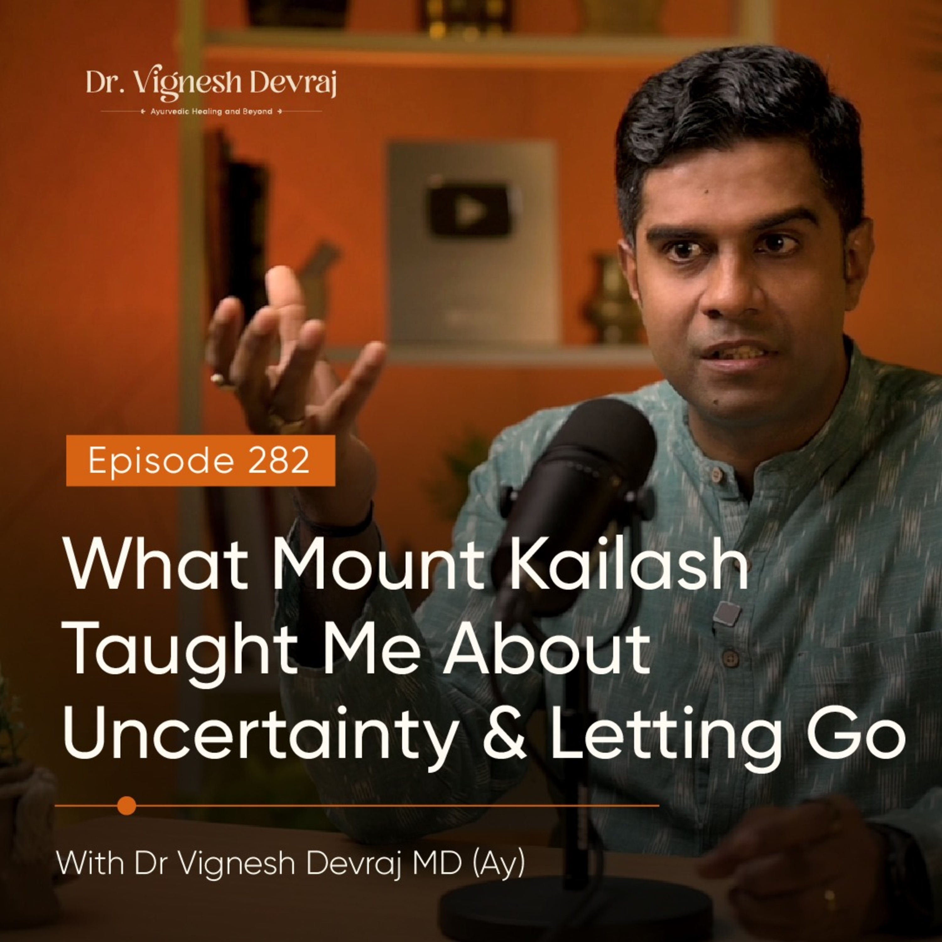 #282 What Mount Kailash Taught Me About Uncertainty & Letting Go with Dr Vignesh Devraj MD (Ay) episode artwork