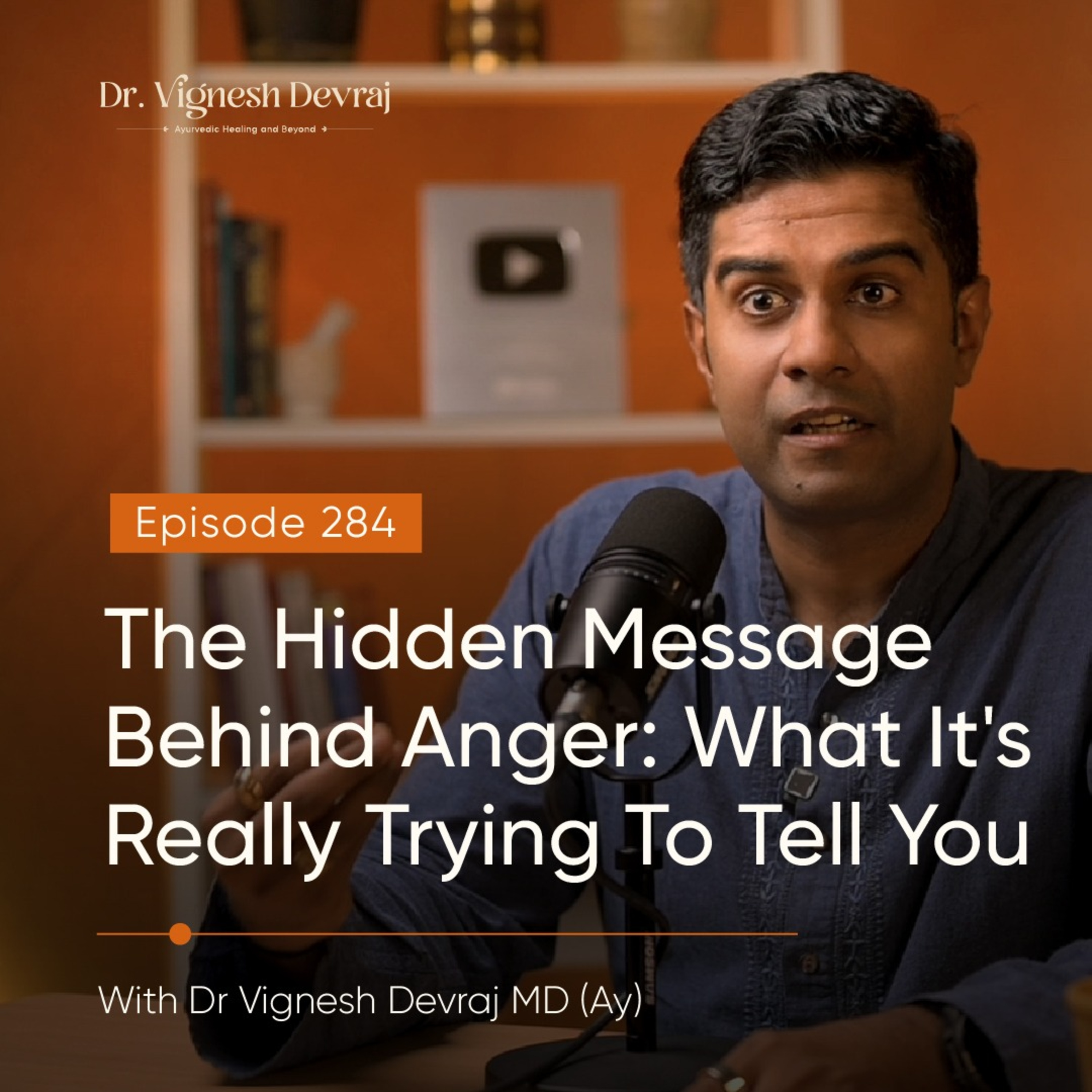 #284 The Hidden Message Behind Anger: What It's Really Trying To Tell You with Dr Vignesh Devraj MD (Ay) episode artwork