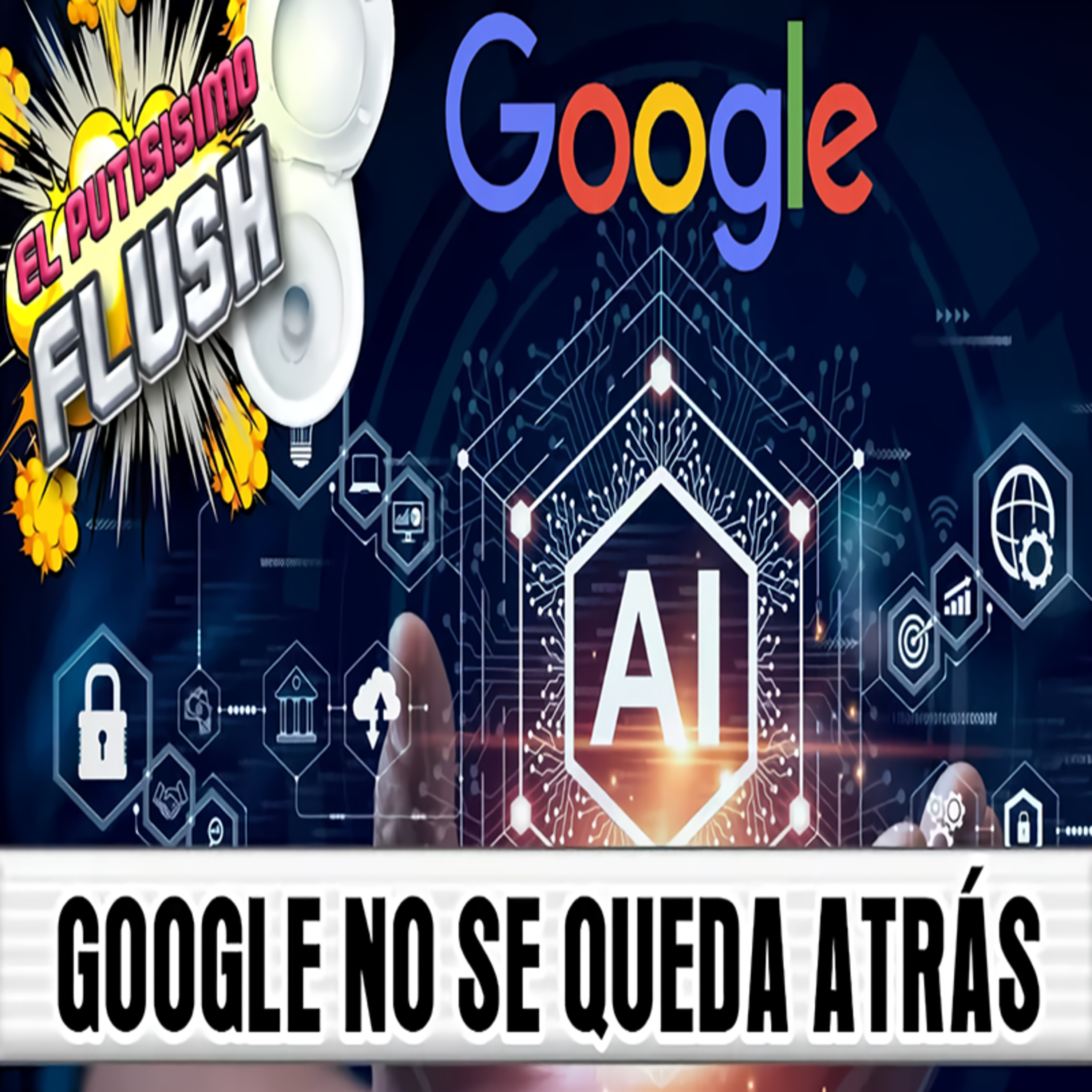El Flush, SIN CENSURA:  ''''¡El Futuro Ya Está Aquí! Google Presenta Su Última Tecnología De Ultima Generación 2023''' episode artwork