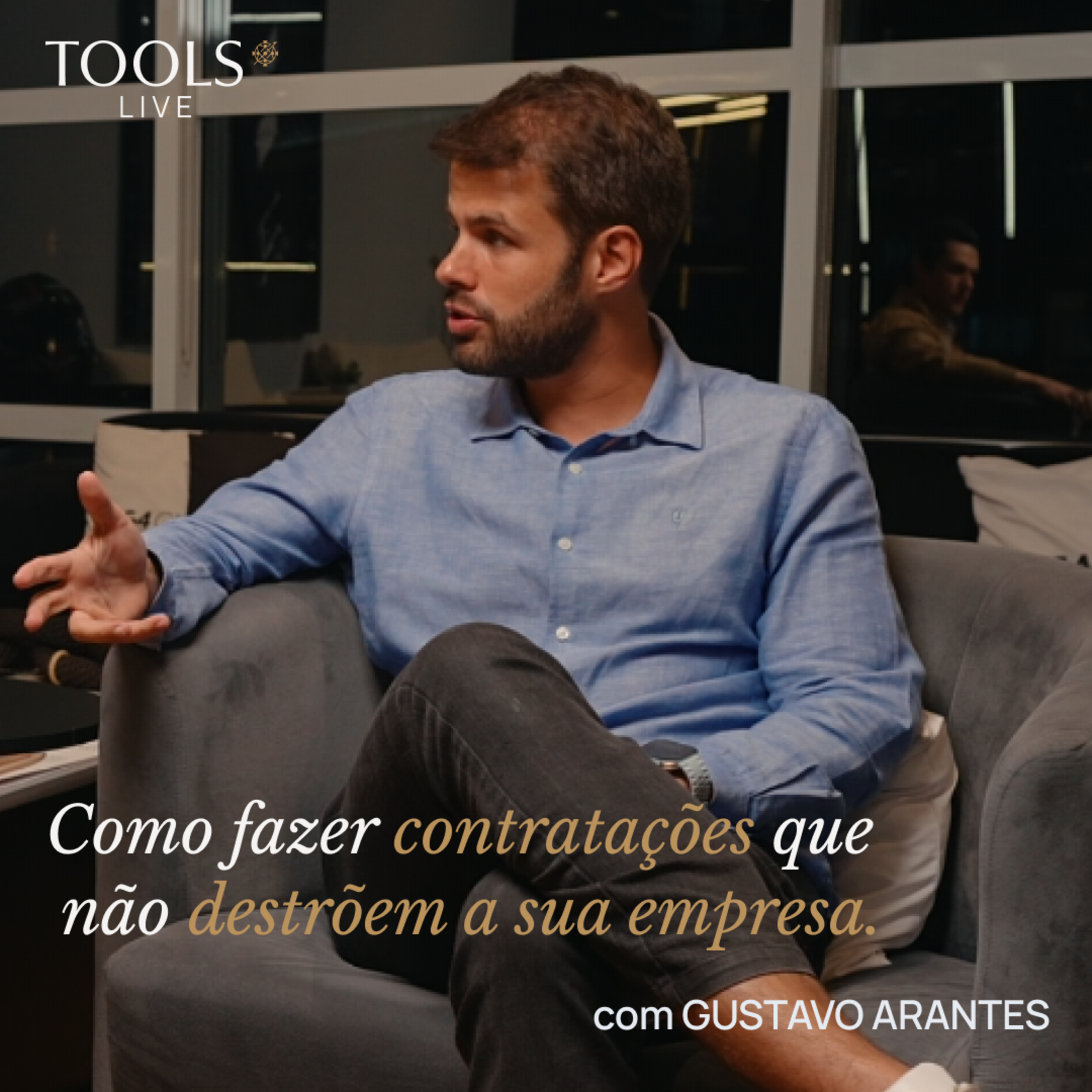 COMO EVITAR CONTRATAÇÕES QUE TRAVAM O CRESCIMENTO DA EMPRESA COM GUSTAVO ARANTES | TOOLS LIVE Episode cover