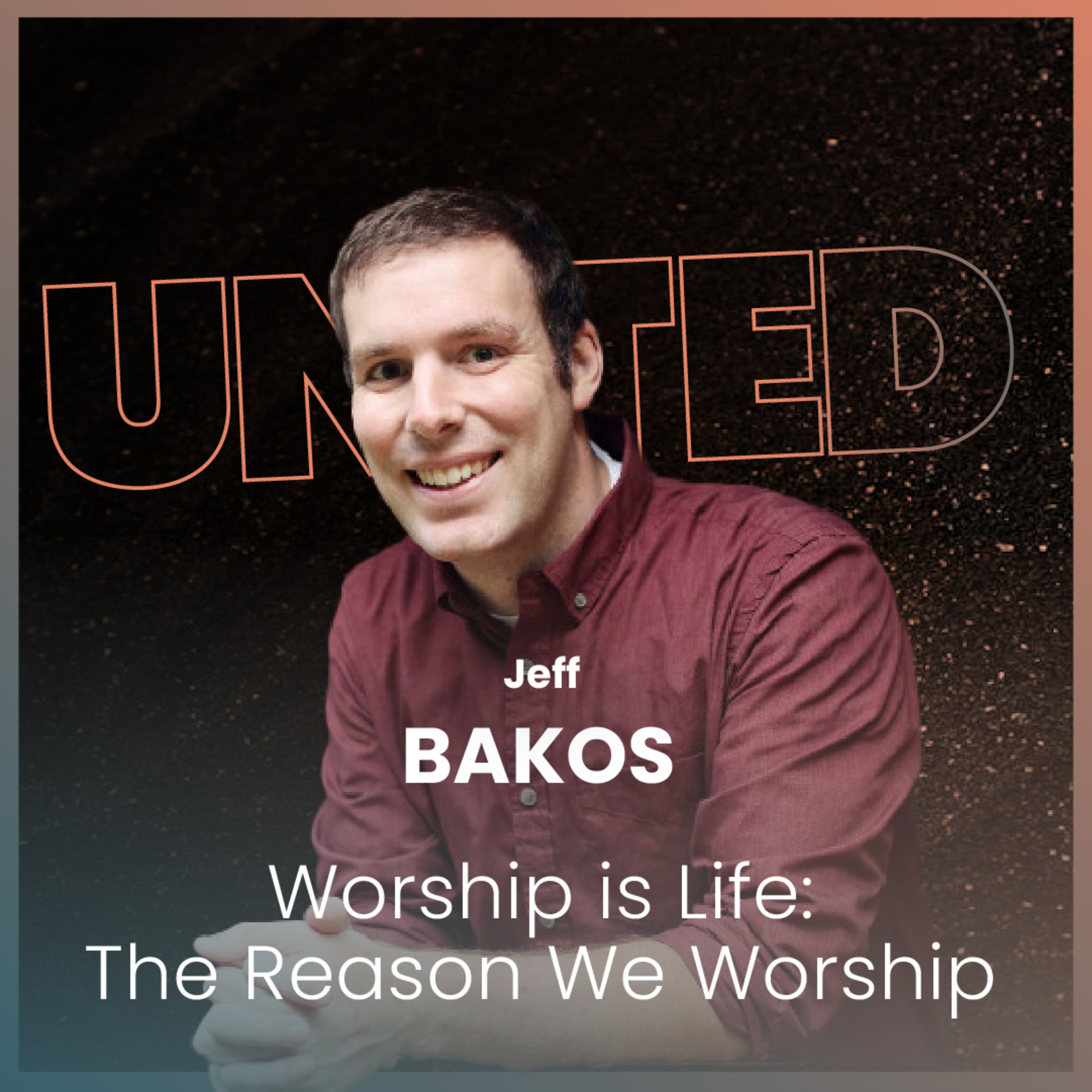Jeff Bakos - Worship is Life: The Reason We Worship episode artwork