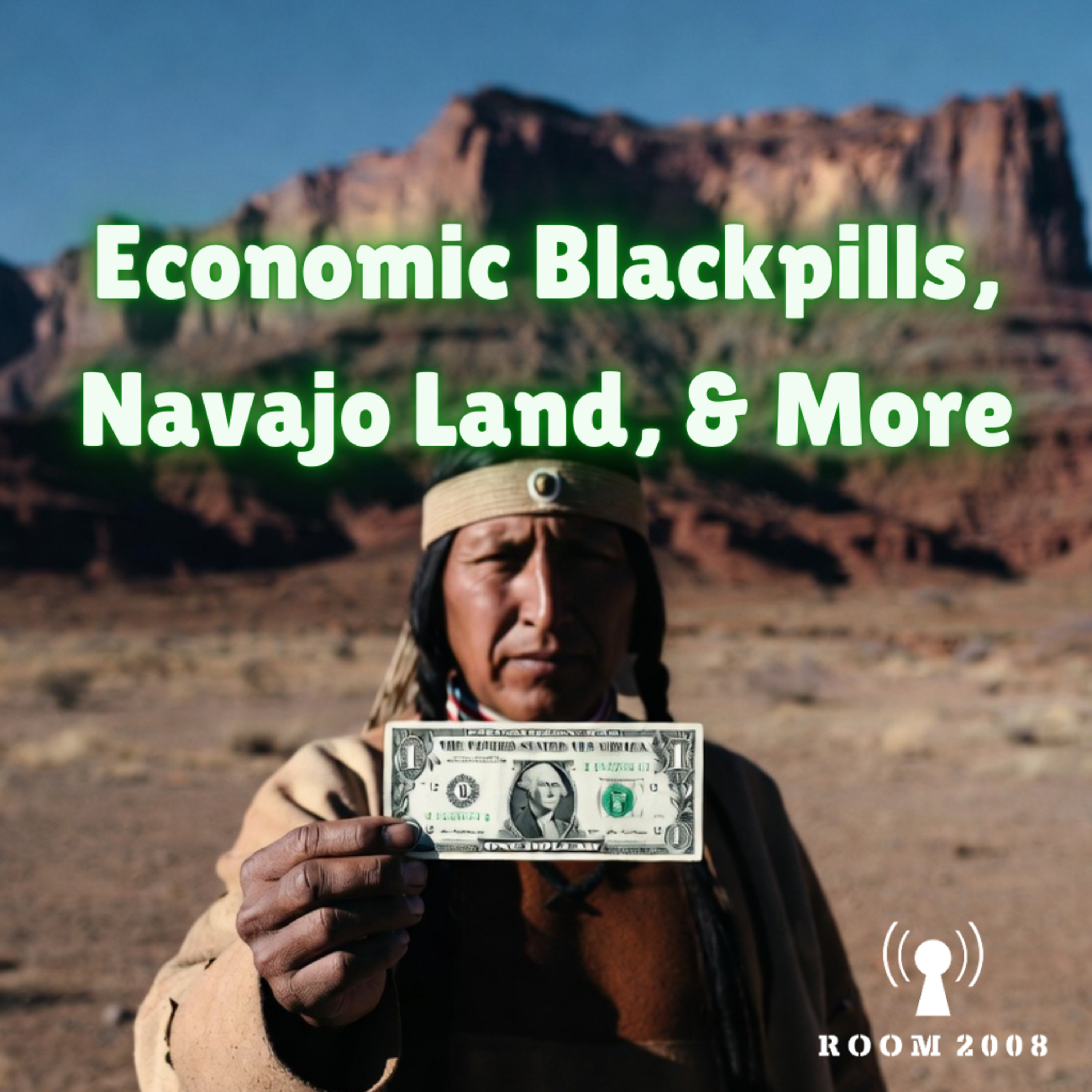 Ep. 169 - Economic Blackpills, Navajo Land, & More