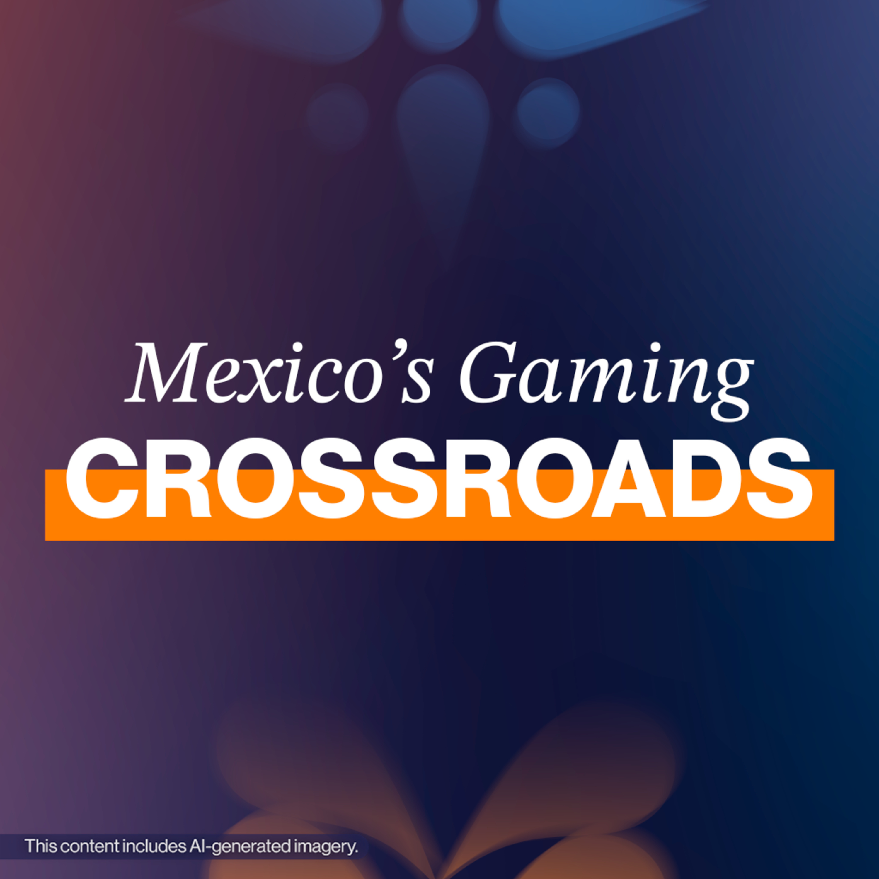 EP611: Mexico gaming at a crossroads: Regulation, growth and AI episode artwork