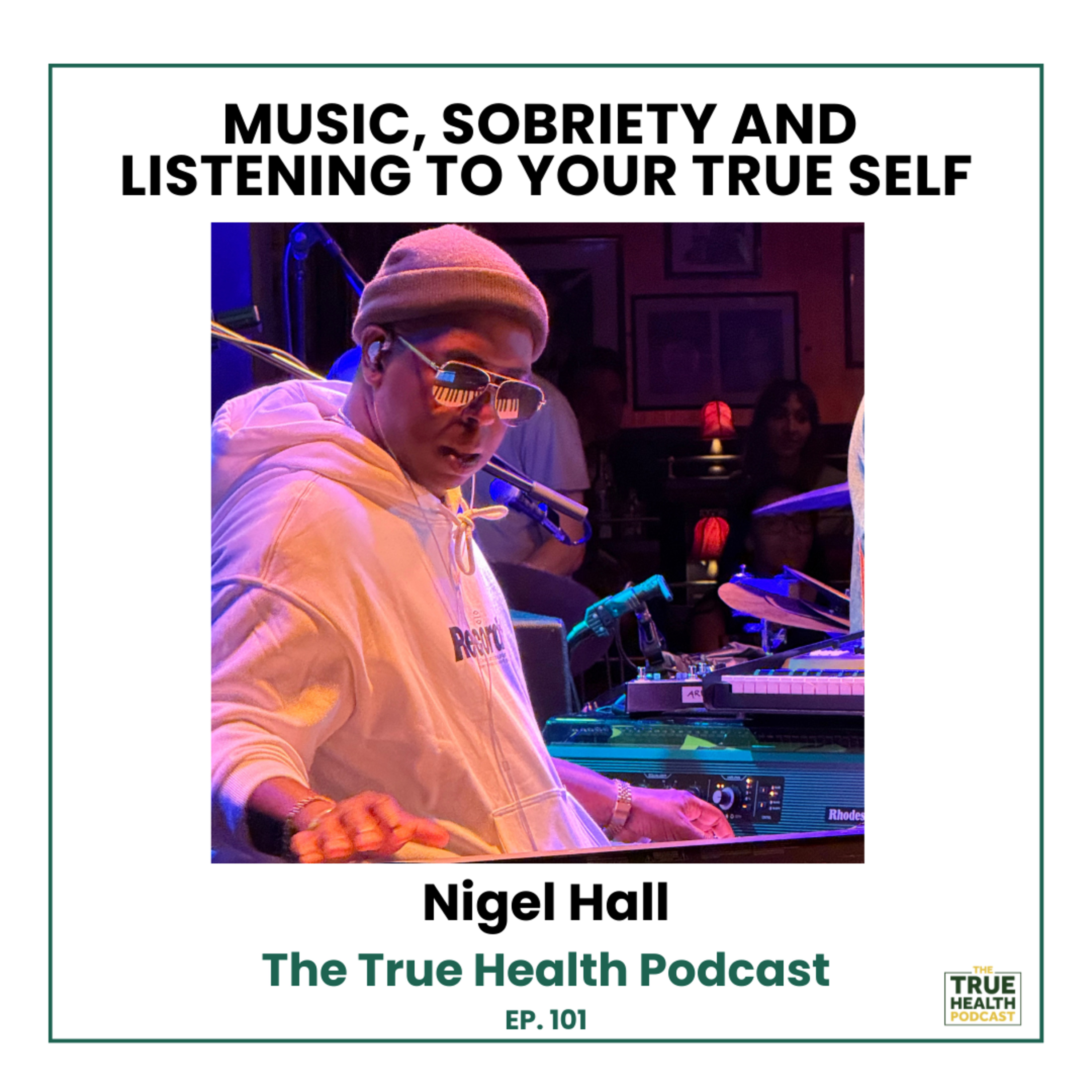 101) Nigel Hall - Music, Sobriety, and Listening To Your True Self episode artwork