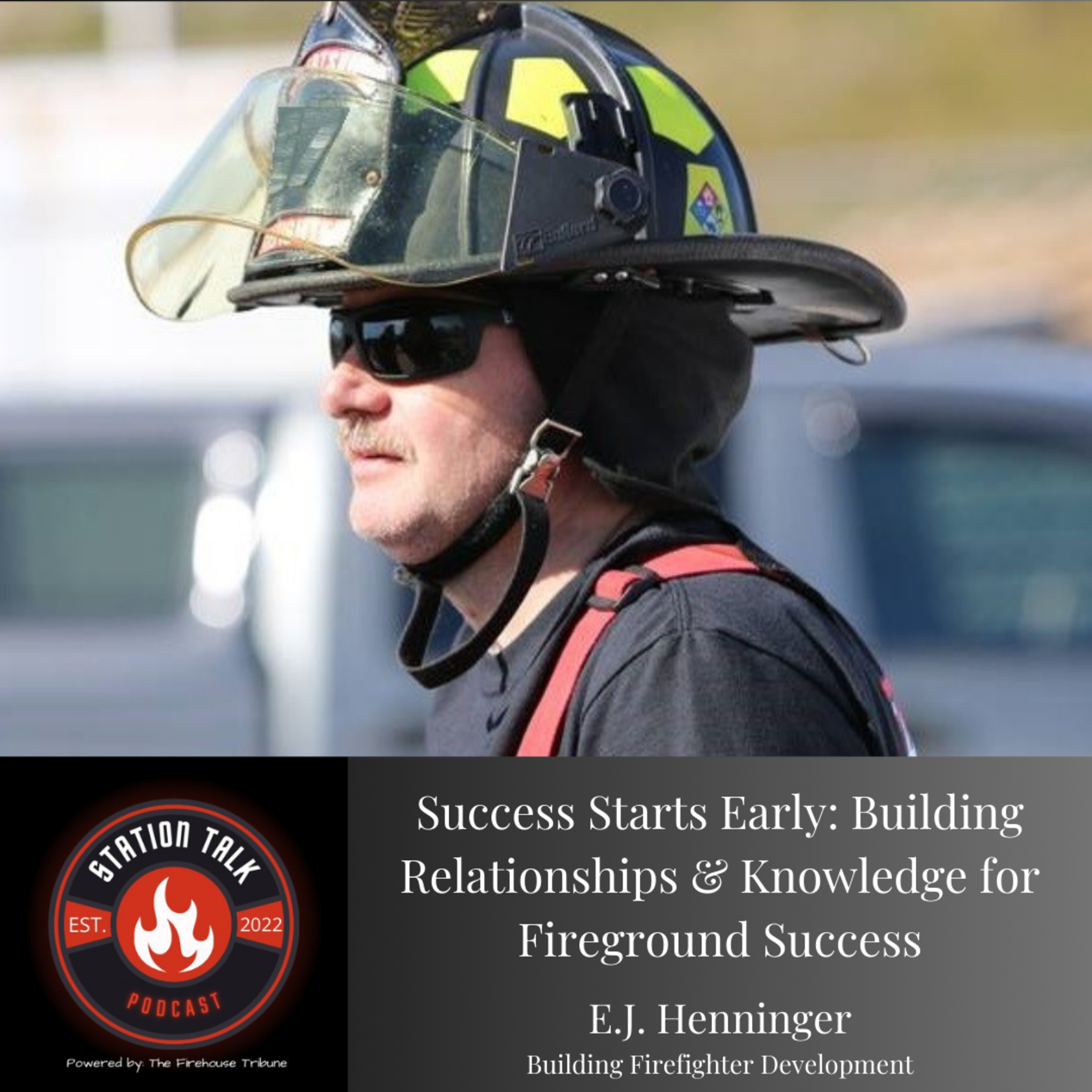 Success Starts Early: Building Relationships & Knowledge for Fireground Success w/EJ Henninger episode artwork