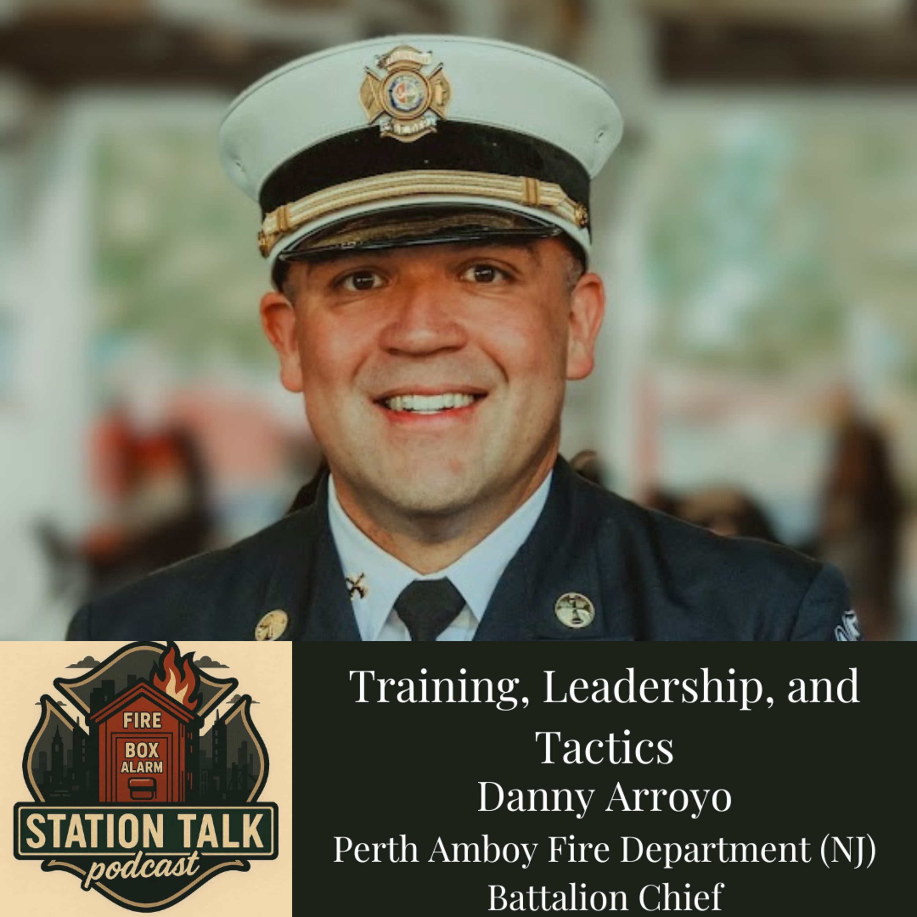 Training, Leadership, and Tactics w/Battalion Chief Danny Arroyo - Perth Amboy Fire Dept (NJ)