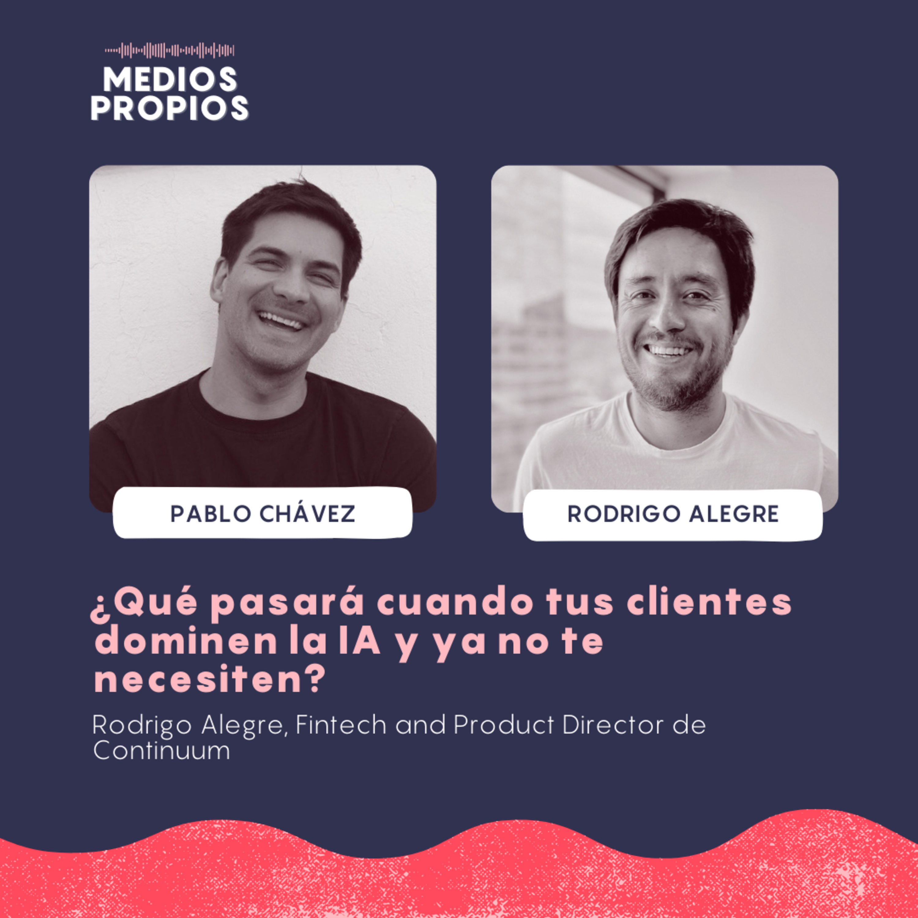 ¿Qué pasará cuando tus clientes dominen la IA y ya no te necesiten? - Rodrigo Alegre, Fintech and Product Director en Continuum episode artwork