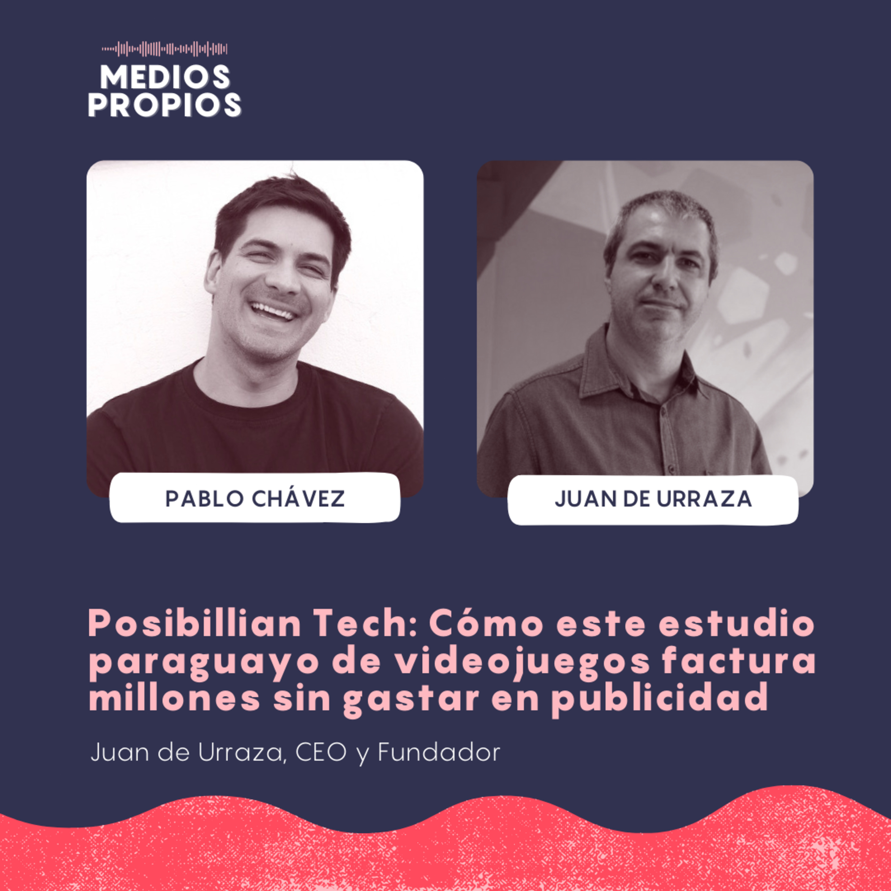 Posibillian Tech: Cómo este estudio paraguayo de videojuegos factura millones sin gastar en publicidad - Juan de Urraza, CEO y Fundador episode artwork