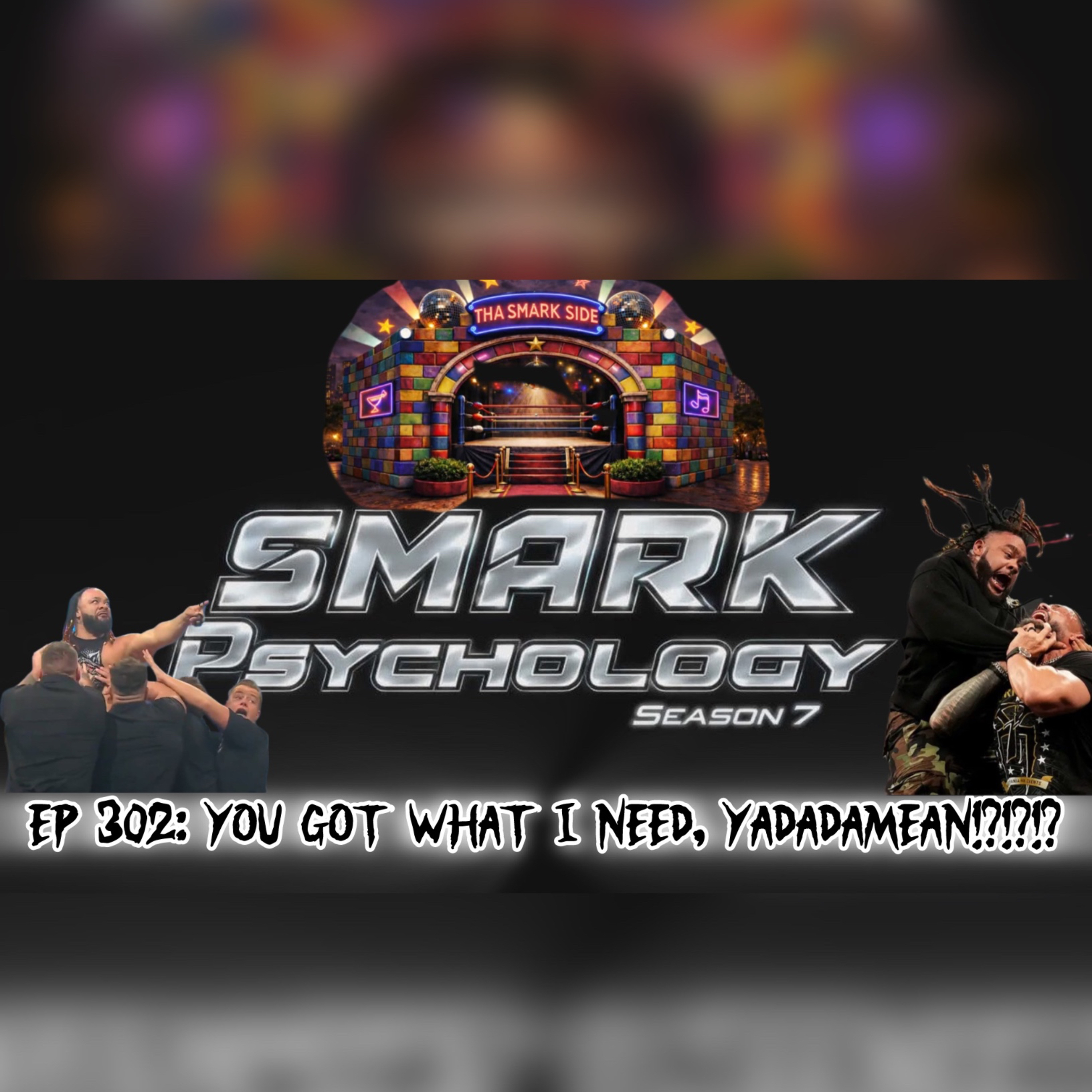 S7 EP 302: YOU GOT WHAT I NEED, YADADAMEAN!?!?!? episode artwork