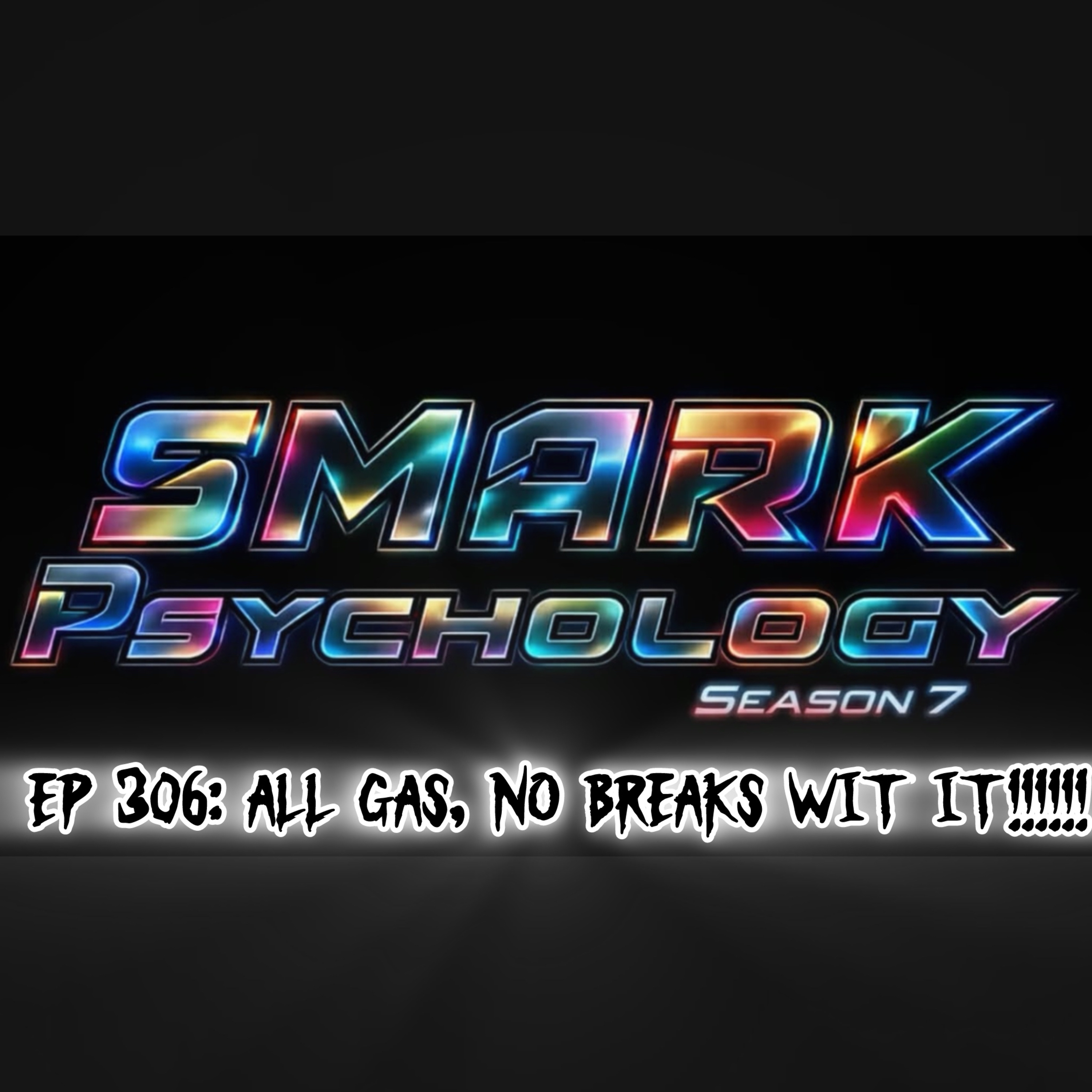 EP 306: ALL GAS, NO BREAKS WIT IT!!!!!! episode artwork