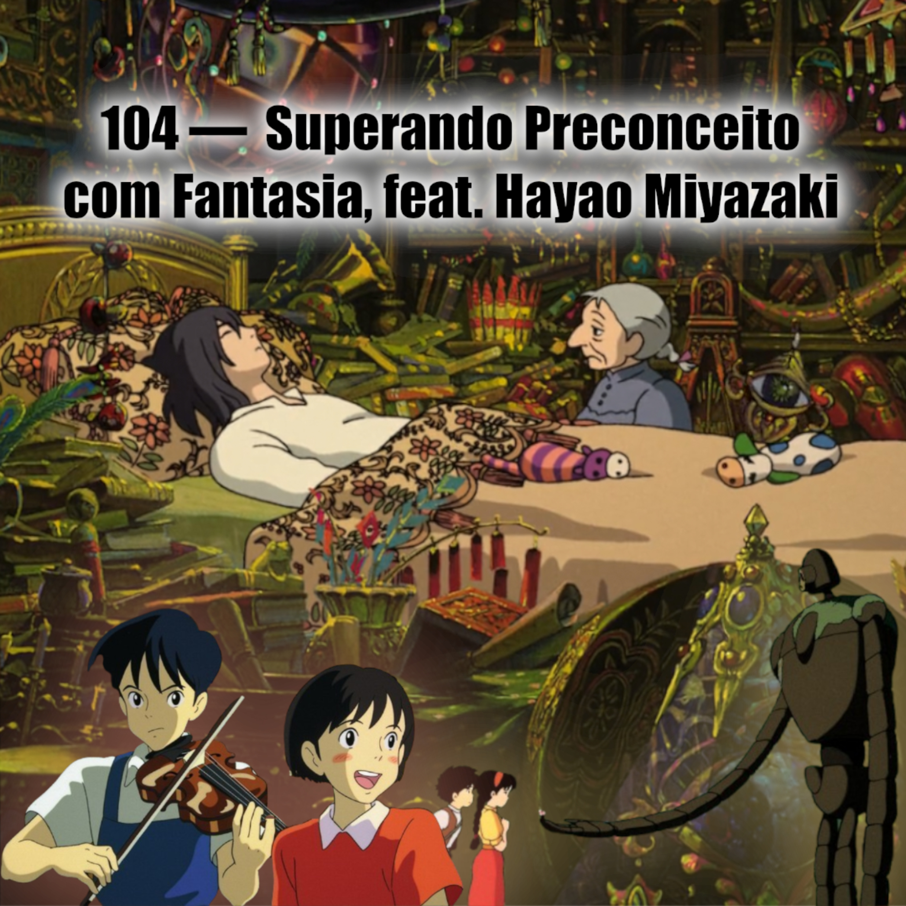 104 — Superando Preconceito com Fantasia feat. Hayao Miyazaki episode artwork