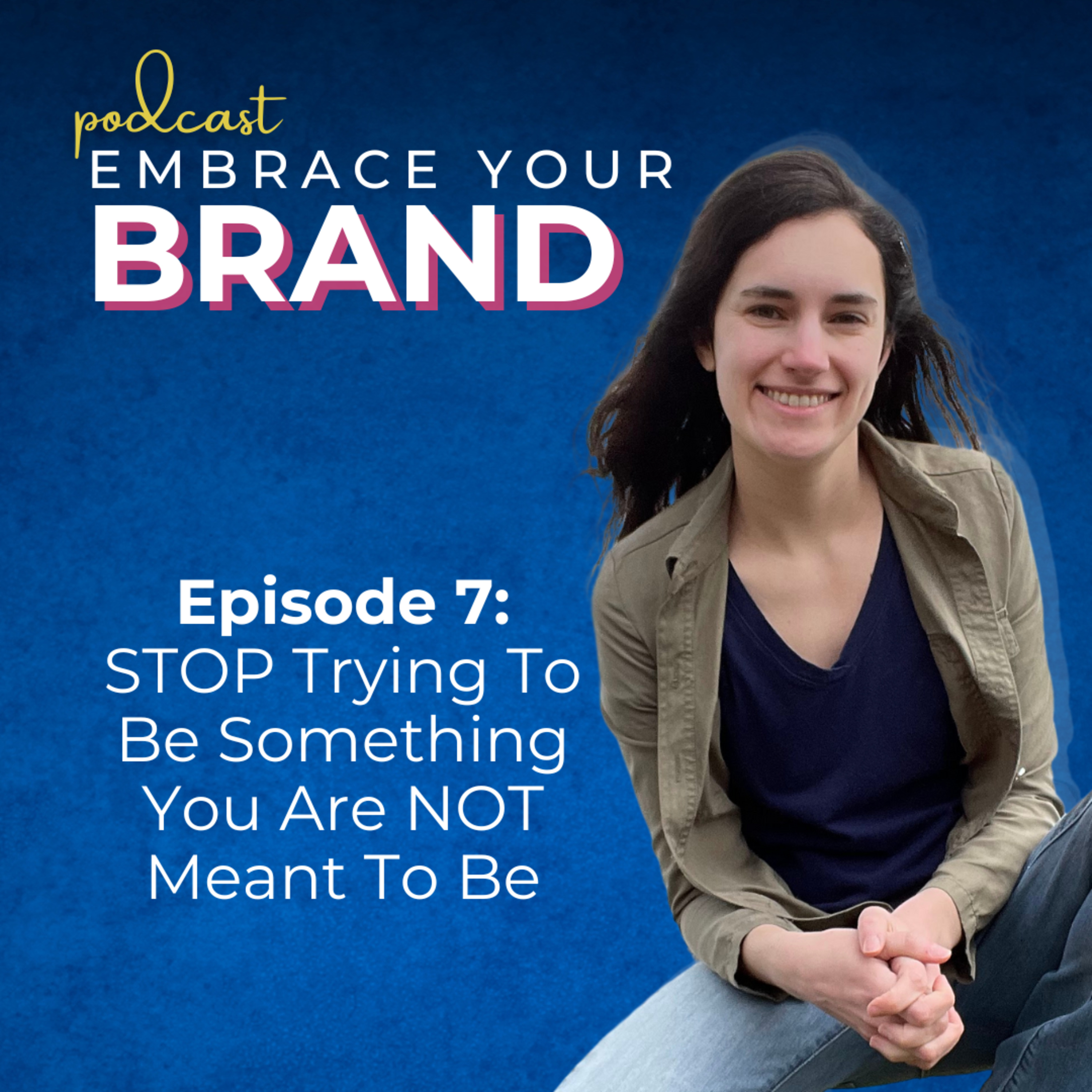 Ep. 7 - STOP Trying to Be Something You Are NOT Meant to Be episode artwork